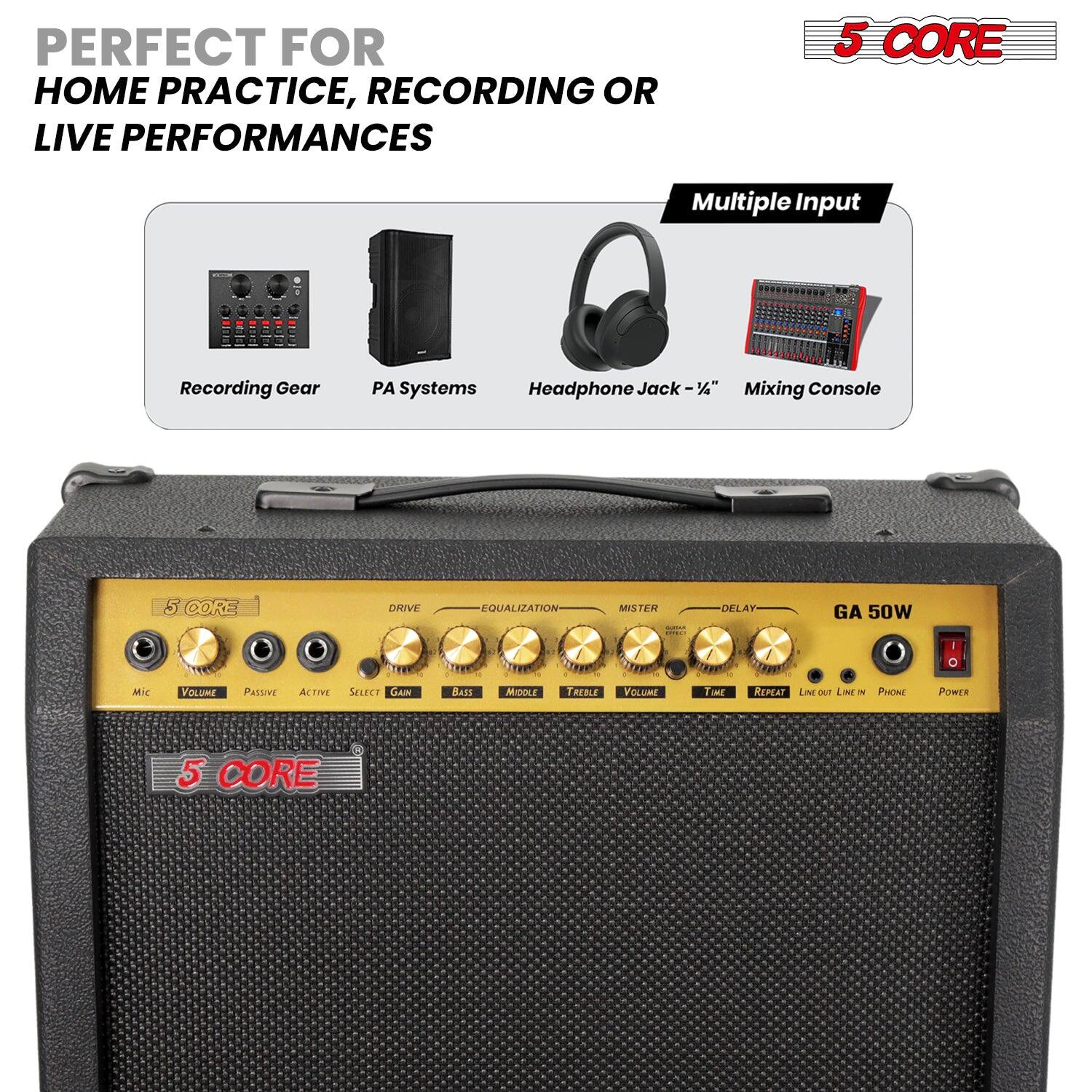 PERFECT FOR HOME PRACTICE, RECORDING OR LIVE PERFORMANCES

5 CORE

Multiple Input

Recording Gear PA Systems Headphone Jack - 1/4" Mixing Console

5 CORE DRIVE EQUALIZATION MISTER DELAY GA 50W

Mic Volume Passive Active Select Gain Dats Middle Treble Volume Time Repeat List out Line out Line in Phone Power

5 CORE
