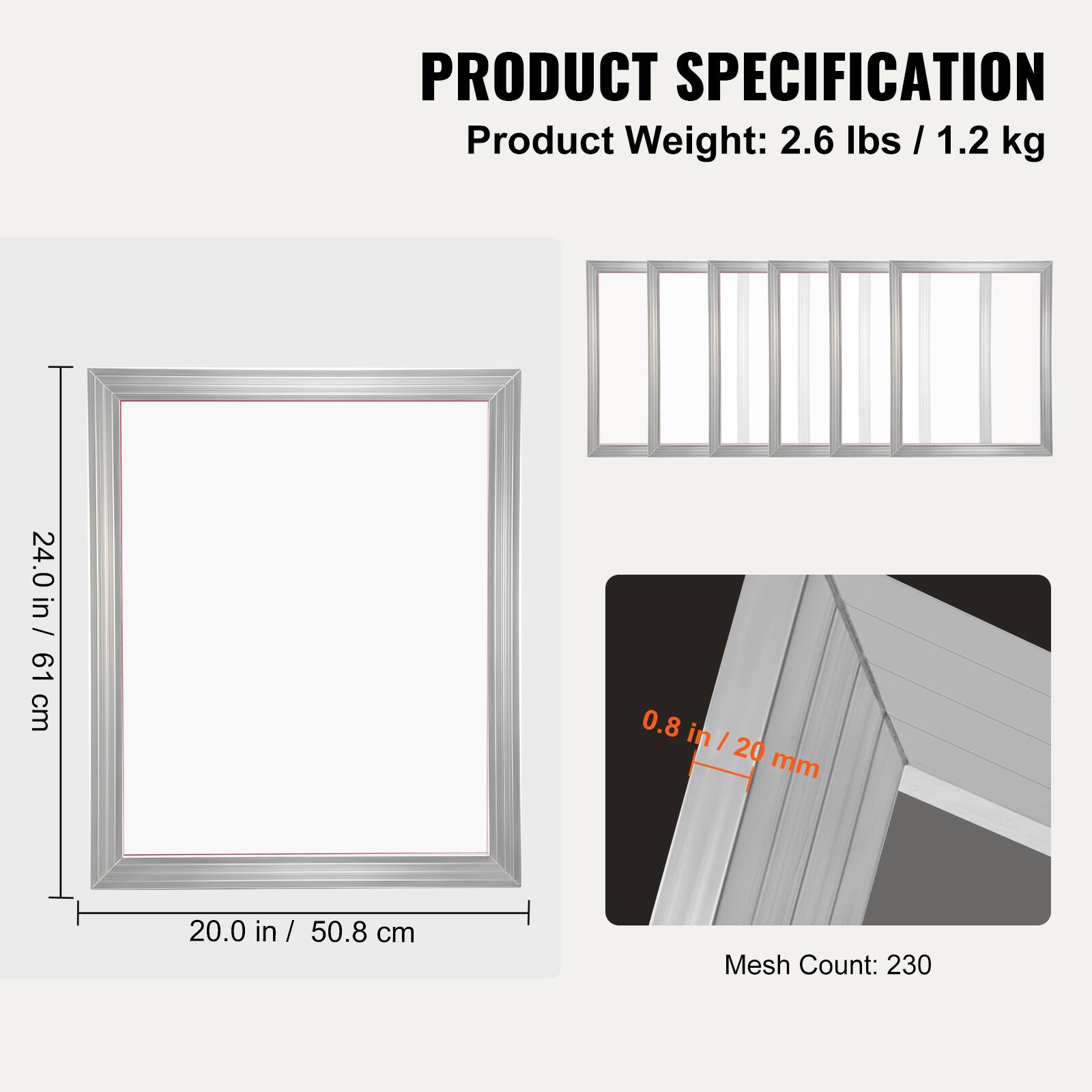 PRODUCT SPECIFICATION

Product Weight: 2.6 lbs / 1.2 kg

24.0 in / 61 cm

0.8 in / 20 mm

20.0 in / 50.8 cm

Mesh Count: 230