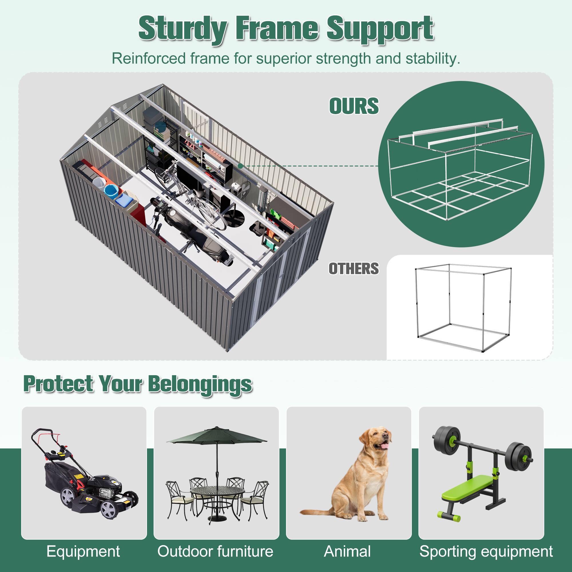 Sturdy Frame Support  
Reinforced frame for superior strength and stability.  

Protect Your Belongings  
Equipment  
Outdoor furniture  
Animal  
Sporting equipment