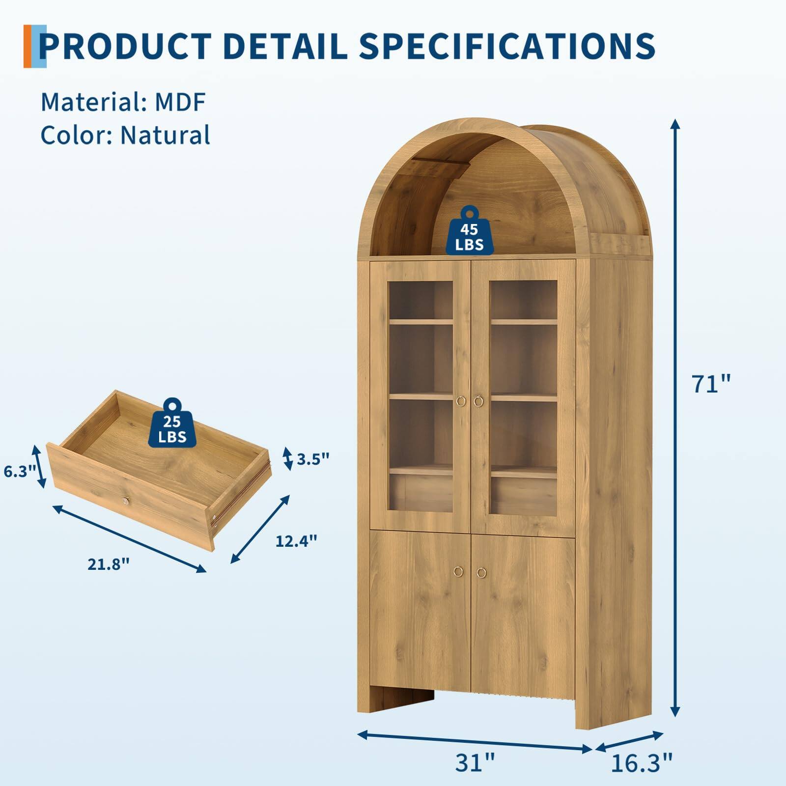 PRODUCT DETAIL SPECIFICATIONS

Material: MDF  
Color: Natural  

45 LBS  
71"  
6.3"  
25 LBS  
3.5"  
21.8"  
12.4"  
31"  
16.3"