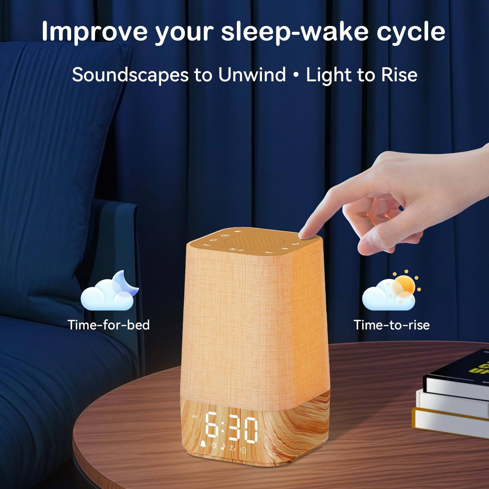 Improve your sleep-wake cycle  
Soundscapes to Unwind • Light to Rise  

Time-for-bed  
Time-to-rise  

V U 6:30 6 : 3 0 20