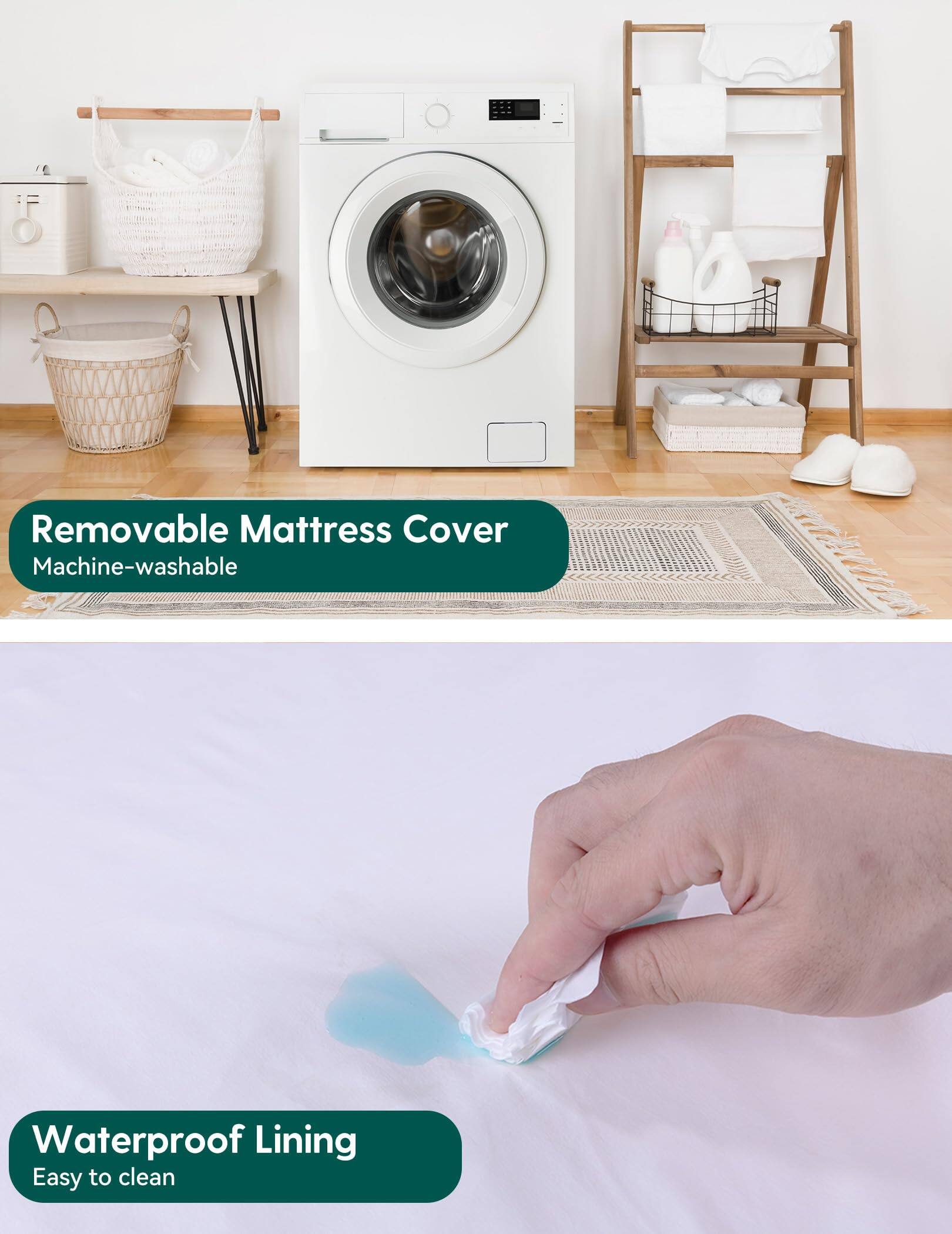 - Removable Mattress Cover
  - Machine-washable

- Waterproof Lining
  - Easy to clean