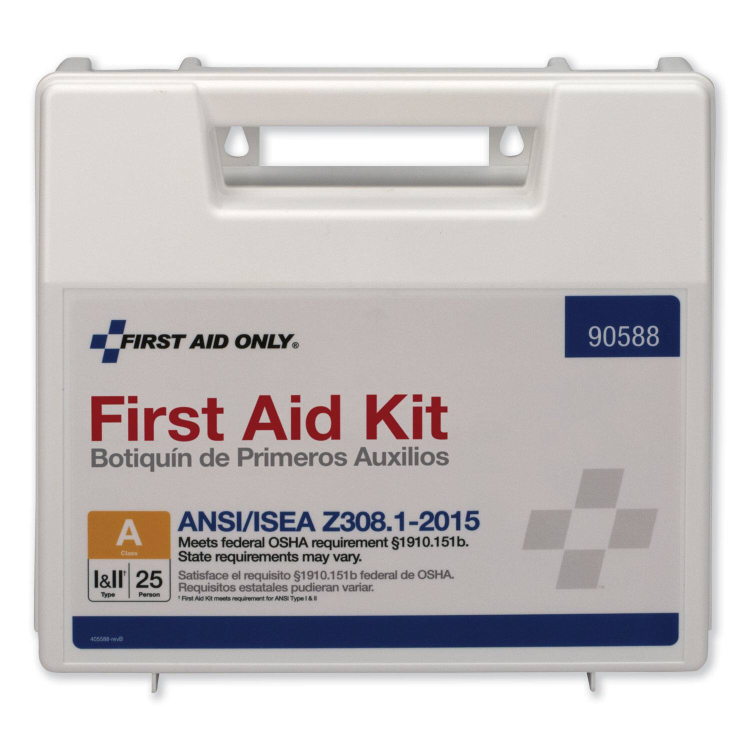 FIRST AID ONLY  
90588  
First Aid Kit  
Botiquín de Primeros Auxilios  
ANSI/ISEA Z308.1-2015  
A  
Meets federal OSHA requirement 1910.151b.  
State requirements may vary.  
Satisface el requisito 1910.151b federal de OSHA.  
Requisitos estatales pudieran variar.  
Type: Person  
Class: A  
Quantity: 25
