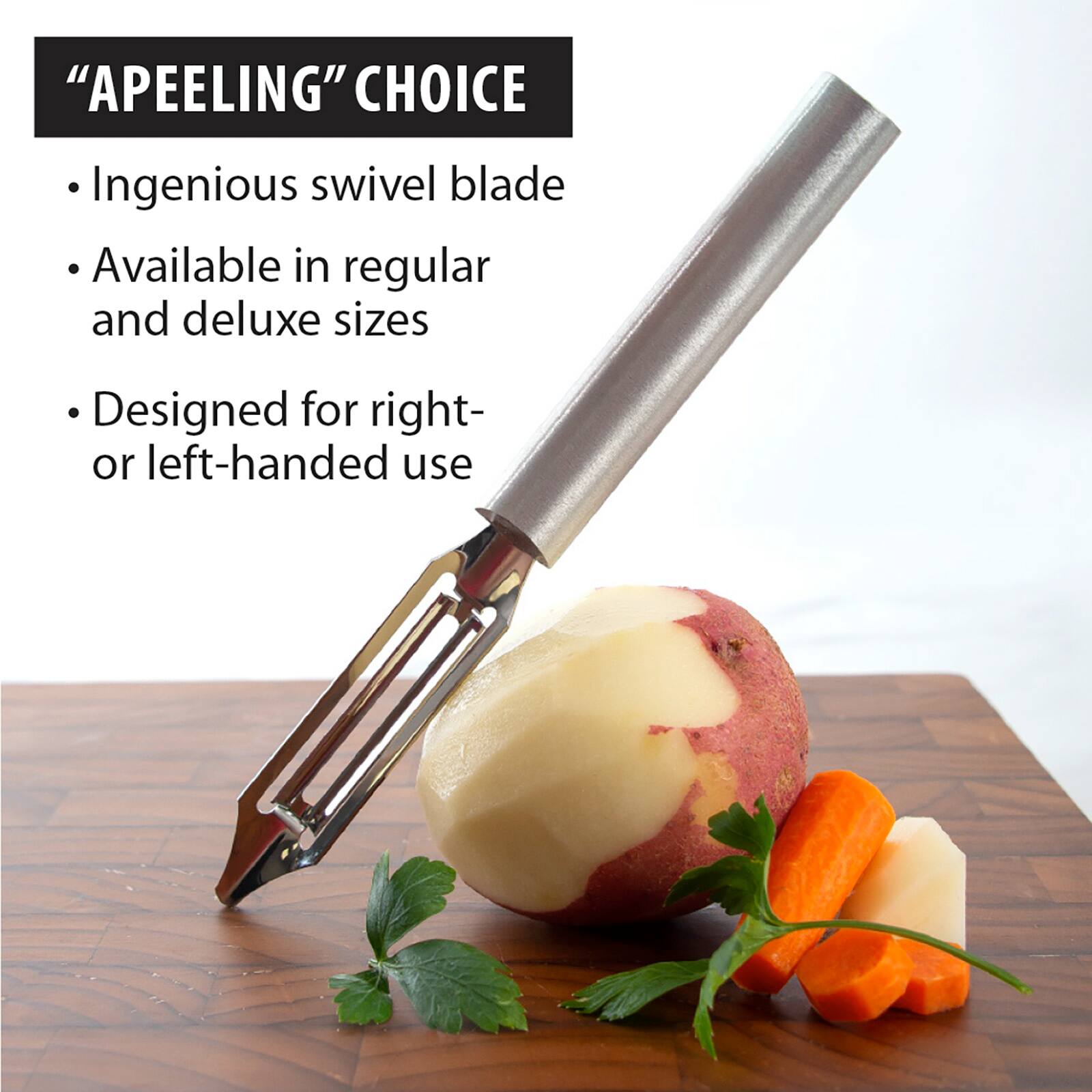 "APEELING" CHOICE

- Ingenious swivel blade
- Available in regular and deluxe sizes
- Designed for right- or left-handed use