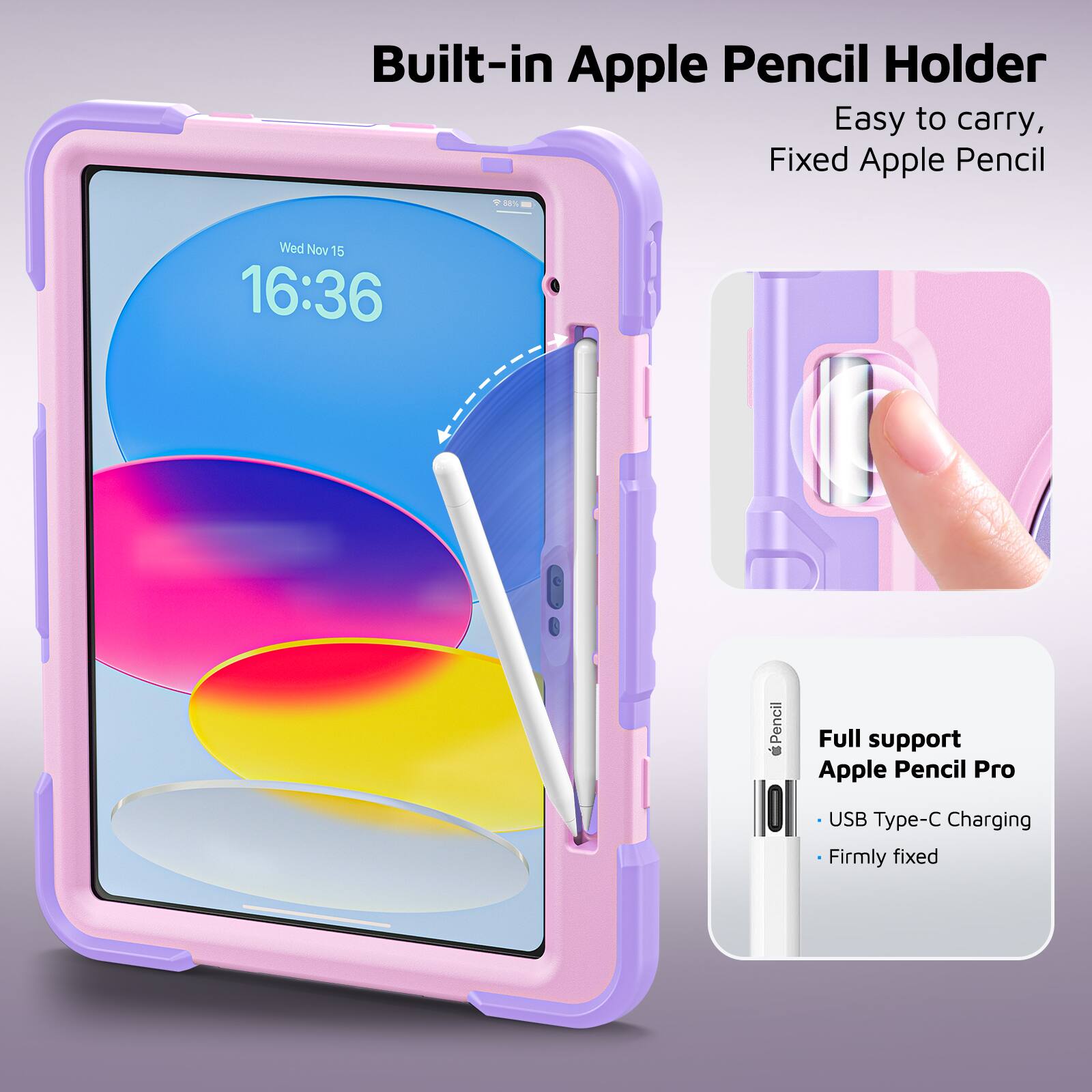 Built-in Apple Pencil Holder  
Easy to carry, Fixed Apple Pencil  

Wed Nov 15 16:36  

Pencil - Full support Apple Pencil Pro  
USB Type-C Charging  
Firmly fixed