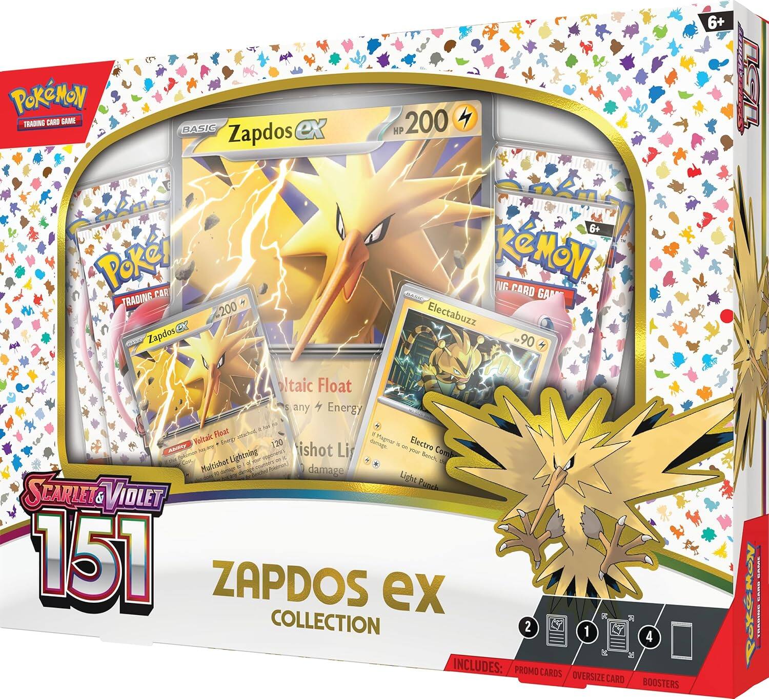 Pokémon Trading Card Game

6+ POKEMON TRADING CARD GAME

Zapdos EX
HP 200

Electabuzz
90

Voltic Float
120

Lightning Punch

Scarlet & Violet 151
ZAPDOS COLLECTION

INCLUDES: PROMO CARDS / OVERSIZE CARD / BOOSTERS