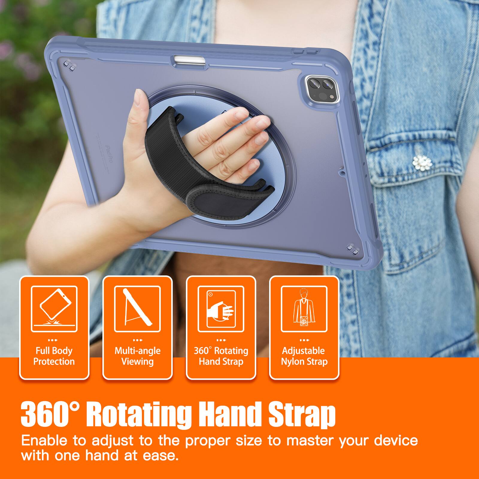 Pad Pro ... Full Body Protection  
Multi-angle Viewing  
360 Rotating Hand Strap  
Adjustable Nylon Strap  

360° Rotating Hand Strap  
Enable to adjust to the proper size to master your device with one hand at ease.
