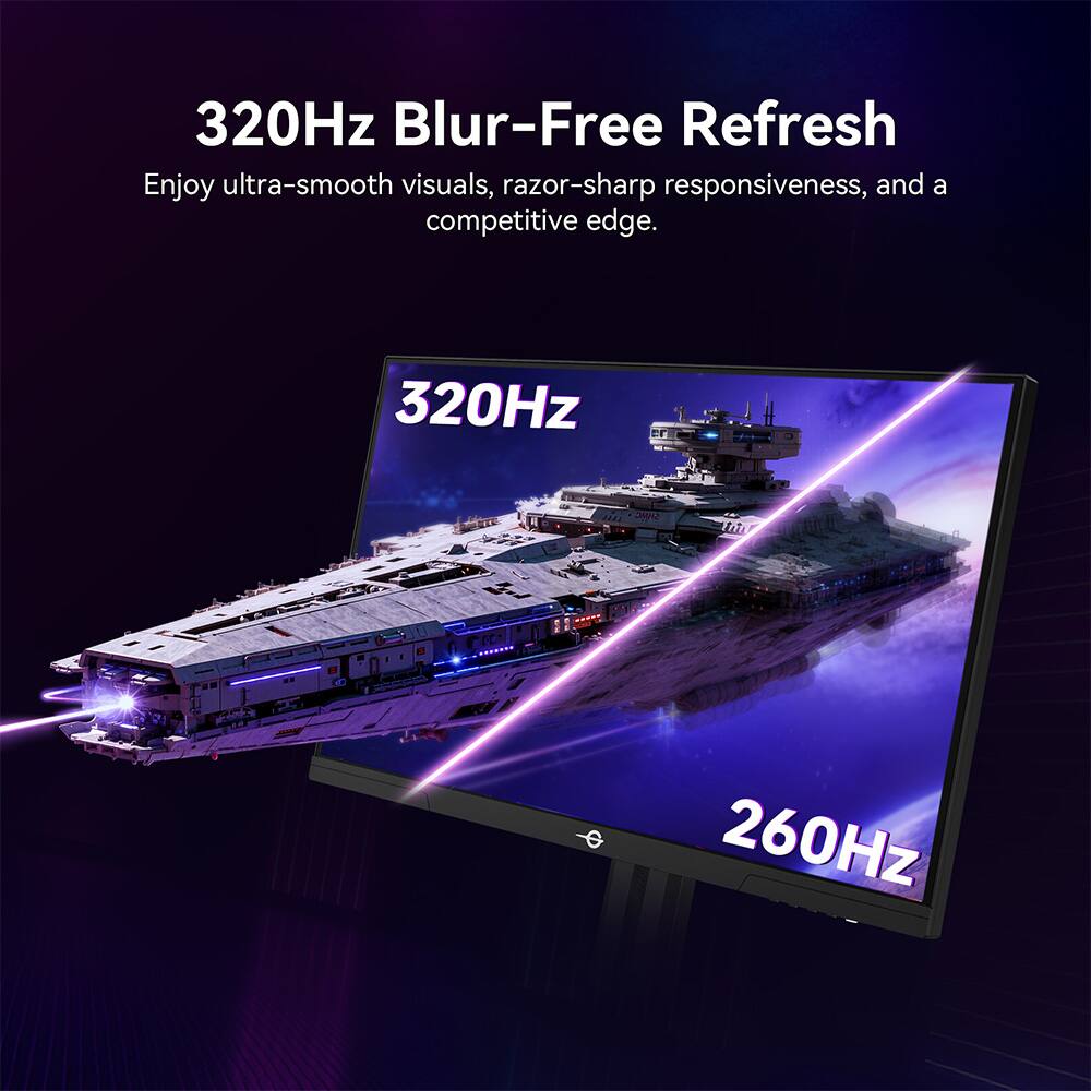 320Hz Blur-Free Refresh  
Enjoy ultra-smooth visuals, razor-sharp responsiveness, and a competitive edge.  

320Hz  
260Hz