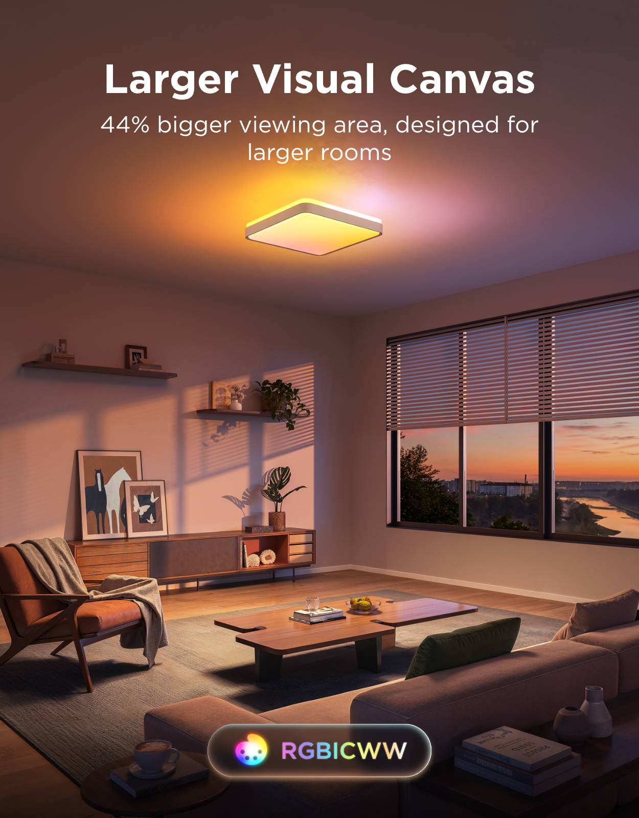 Larger Visual Canvas  
44% bigger viewing area, designed for larger rooms  

RGBICWW