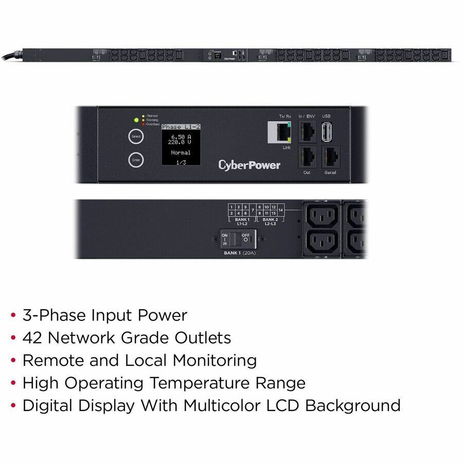 1 0
C Contains
A
TO
Normal Waining Overked Phase L1-2
Tx Rx
in/ ENV
USB
Seled
6.50 A 220.0 V Normal 1/3
Link CyberPower
Out
Serial
1 3 5 7 1 4  BANK L1-L2
# 0 12 14  n 13 BANK L2-L3
X
ON 20
OFF 0
BANK - (20A)
3-Phase Input Power 42 Network Grade Outlets Remote and Local Monitoring High Operating Temperature Range Digital Display With Multicolor LCD Background