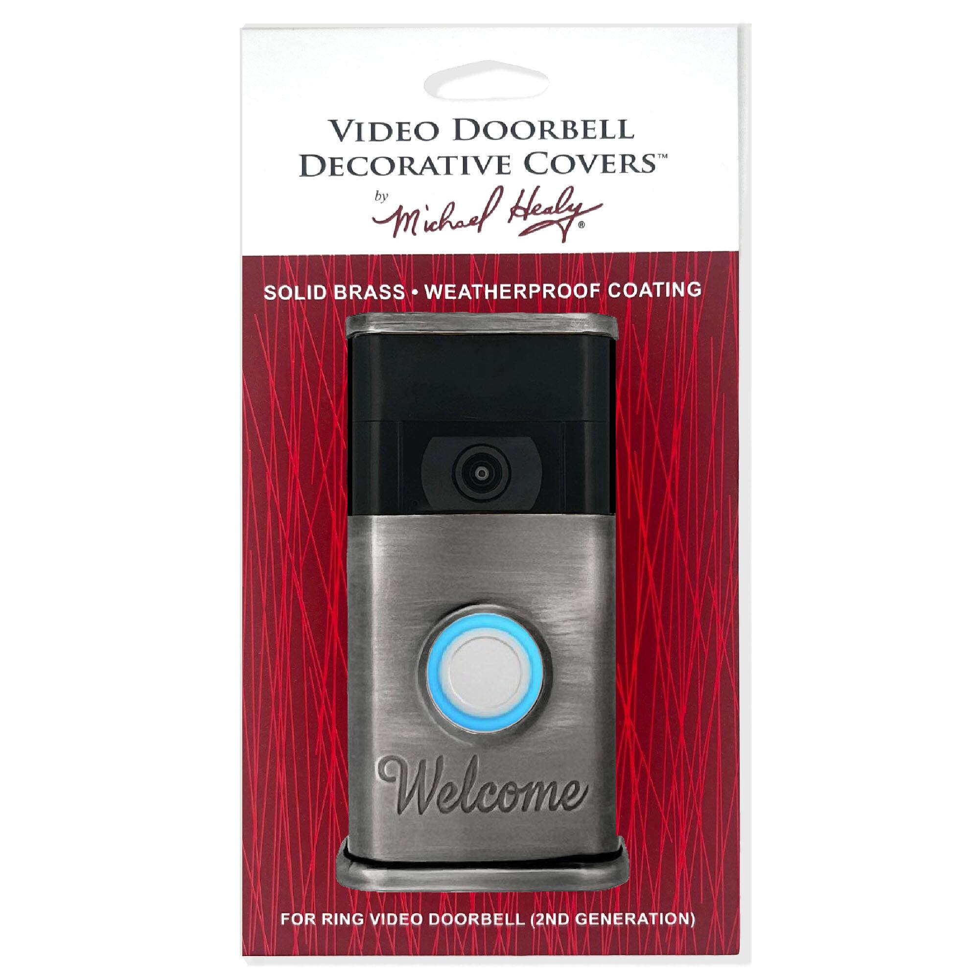 VIDEO DOORBELL DECORATIVE COVERS  
by Michael Healy  

SOLID BRASS • WEATHERPROOF COATING  

Welcome  

FOR RING VIDEO DOORBELL (2ND GENERATION)