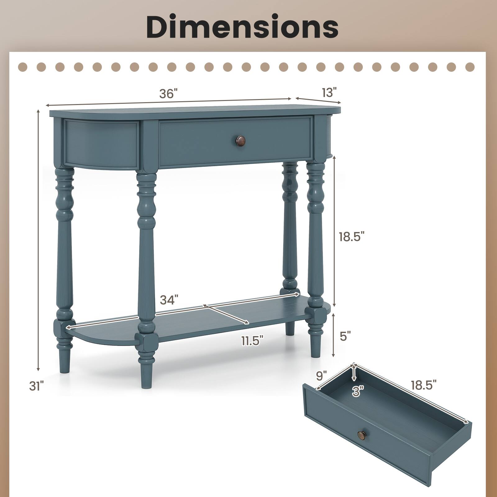 Dimensions  
36" x 13" x 18.5"  
34" x 11.5" x 5"  
31" x 9" x 3"  
18.5"