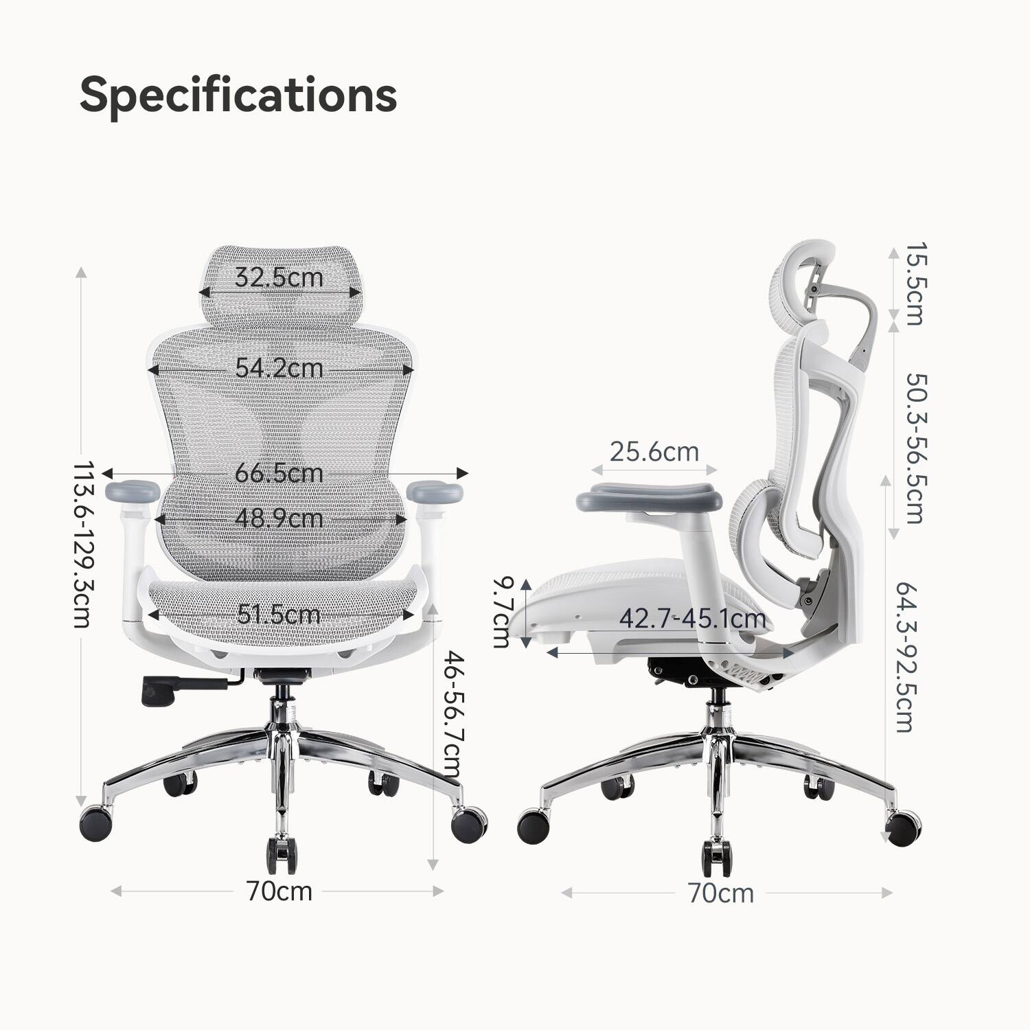 Specifications

- Height: 113.6-129.3 cm
- Seat Height: 46-56.7 cm
- Seat Depth: 48.9 cm
- Back Height: 66.5 cm
- Back Width: 54.2 cm
- Armrest Height: 32.5 cm
- Armrest Width: 25.6 cm
- Headrest Height: 50.3-56.5 cm
- Headrest Width: 42.7-45.1 cm
- Width: 70 cm
- Base Diameter: 70 cm
- Seat Width: 46-56.7 cm
- Headrest Height: 64.3-92.5 cm
- Armrest Height: 15.5 cm
- Seat Depth: 51.5 cm
- Headrest Width: 50.3-56.5 cm