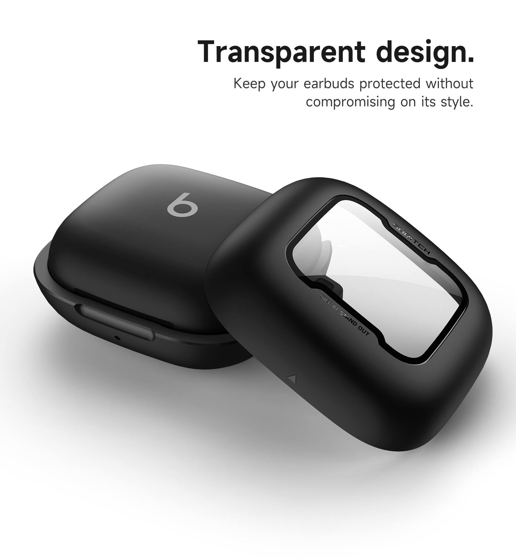 Transparent design. Keep your earbuds protected without compromising on its style.