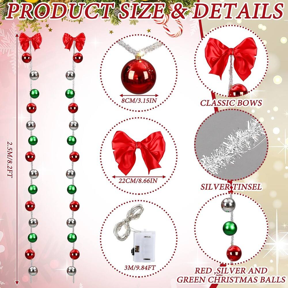 PRODUCT SIZE & DETAILS

- 8CM/3.15IN
- CLASSIC BOWS
- 2.5M/8.2FT
- 22CM/8.66IN
- SILVER TINSEL
- 3M/9.84FT
- RED, SILVER AND GREEN CHRISTMAS BALLS