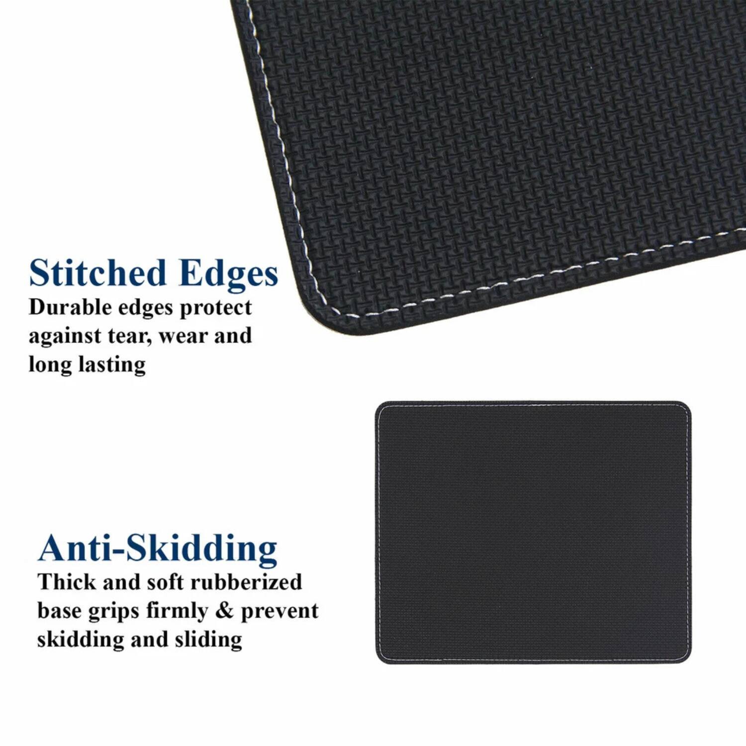 Stitched Edges  
Durable edges protect against tear, wear and long lasting  

Anti-Skidding  
Thick and soft rubberized base grips firmly & prevent skidding and sliding
