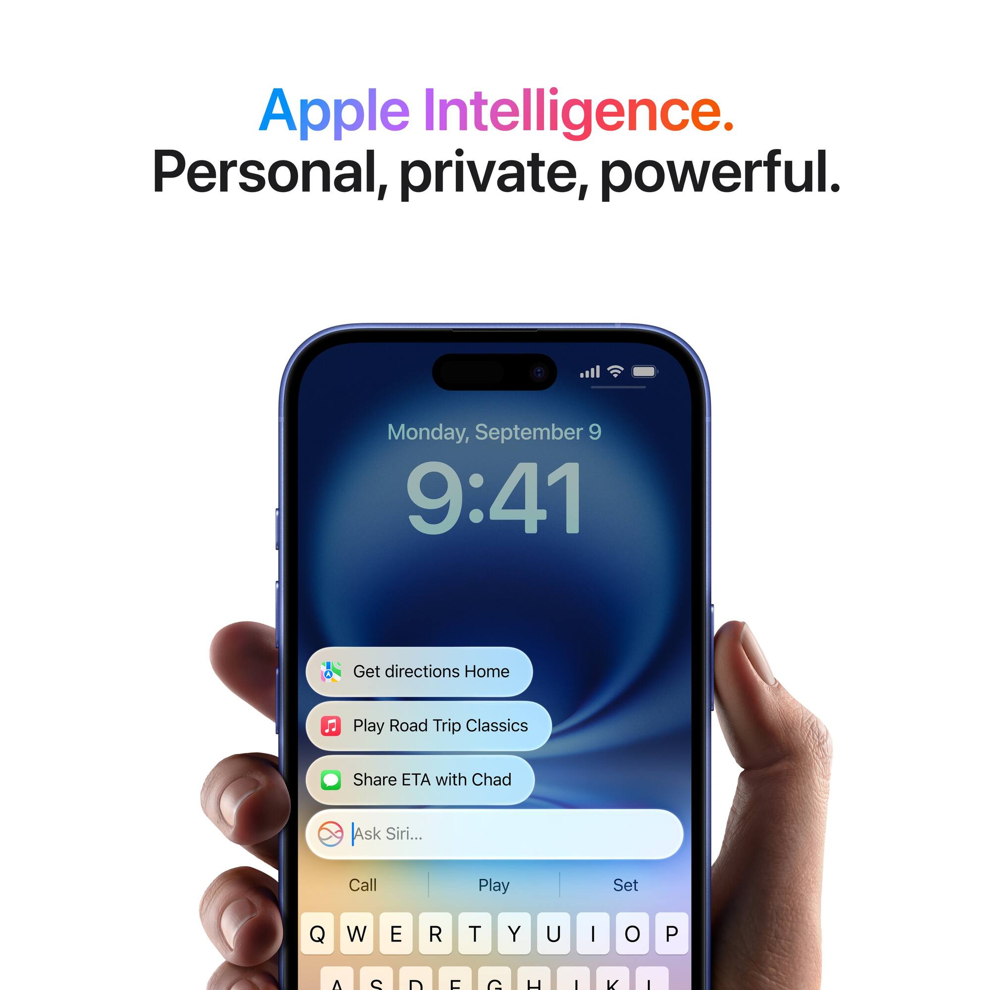 Apple Intelligence. Personal, private, powerful. Monday, September 9 9:41 Get directions Home Play Road Trip Classics Share ETA with Chad JAsk Siri... Call Play Set Q W E R T Y U I o P A  D  C u I K I A