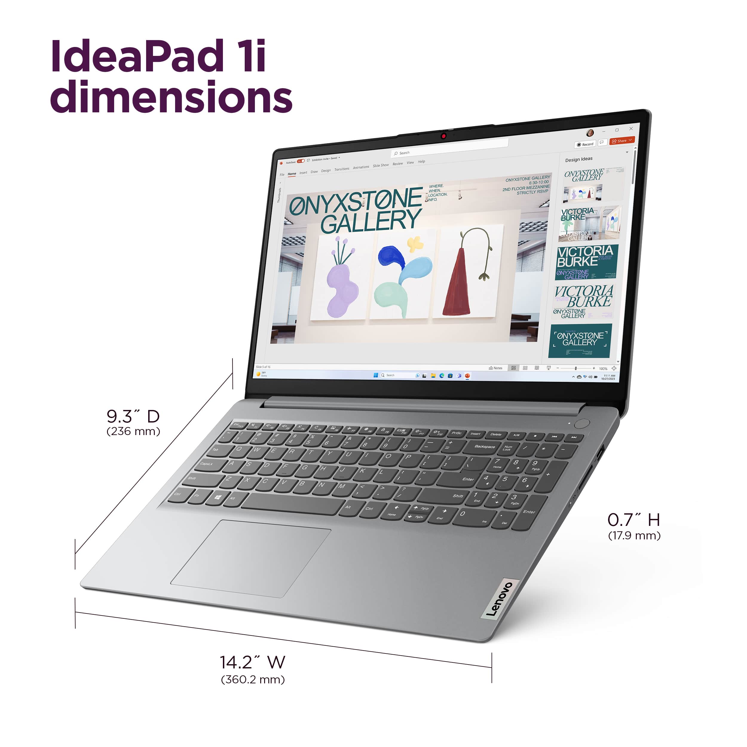IdeaPad 1i dimensions: 9.3" D (236 mm) x 7.0" H (17.9 mm) x 14.2" W (360.2 mm).