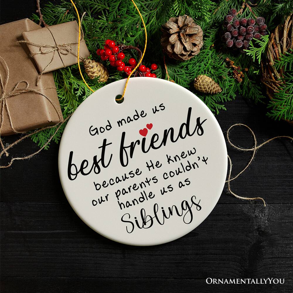 God made us best friends because He knew our parents couldn't handle us as siblings ❤️

ORNAMENTALLY YOU