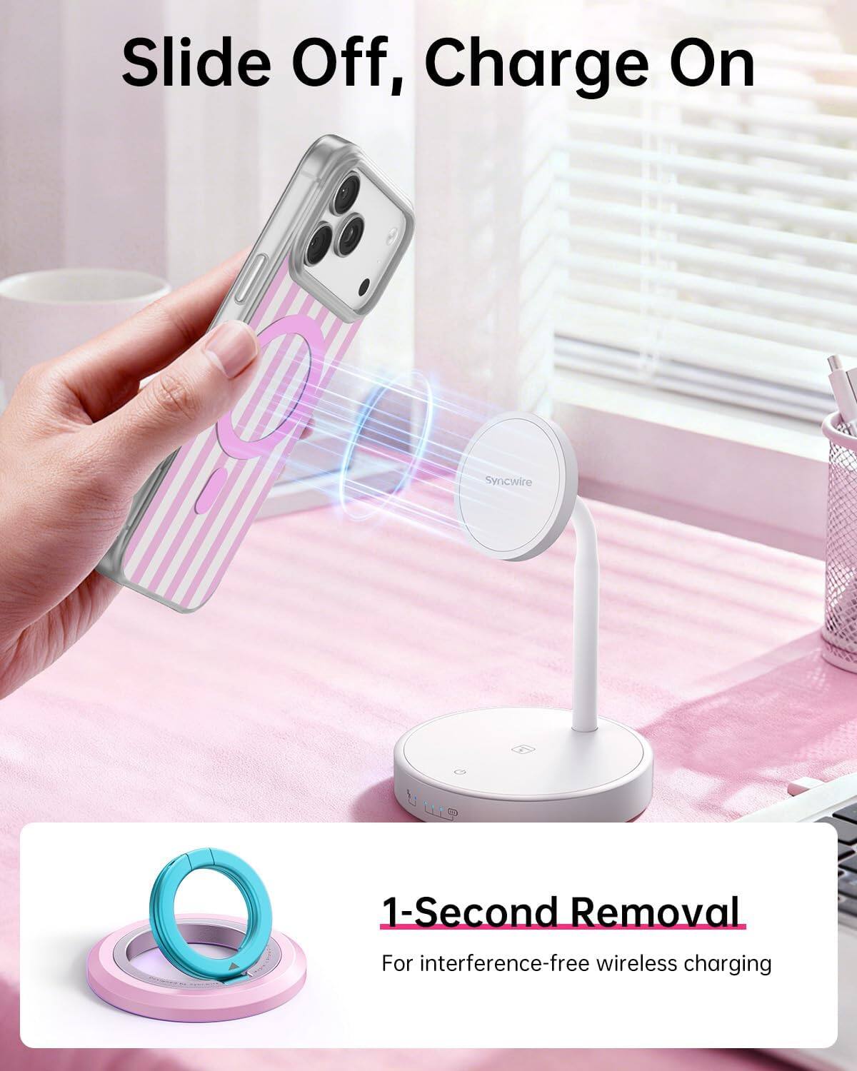 Slide Off, Charge On

Syncwire

1-Second Removal

For interference-free wireless charging