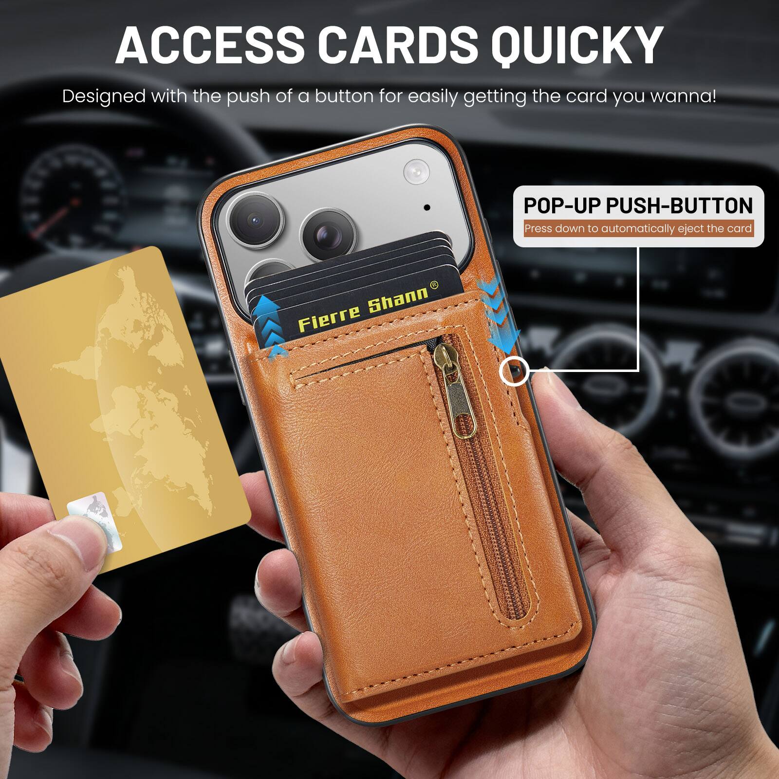 ACCESS CARDS QUICKLY  
Designed with the push of a button for easily getting the card you wanna!  

POP-UP PUSH-BUTTON  
Press down to automatically eject the card  

Fierre Shann
