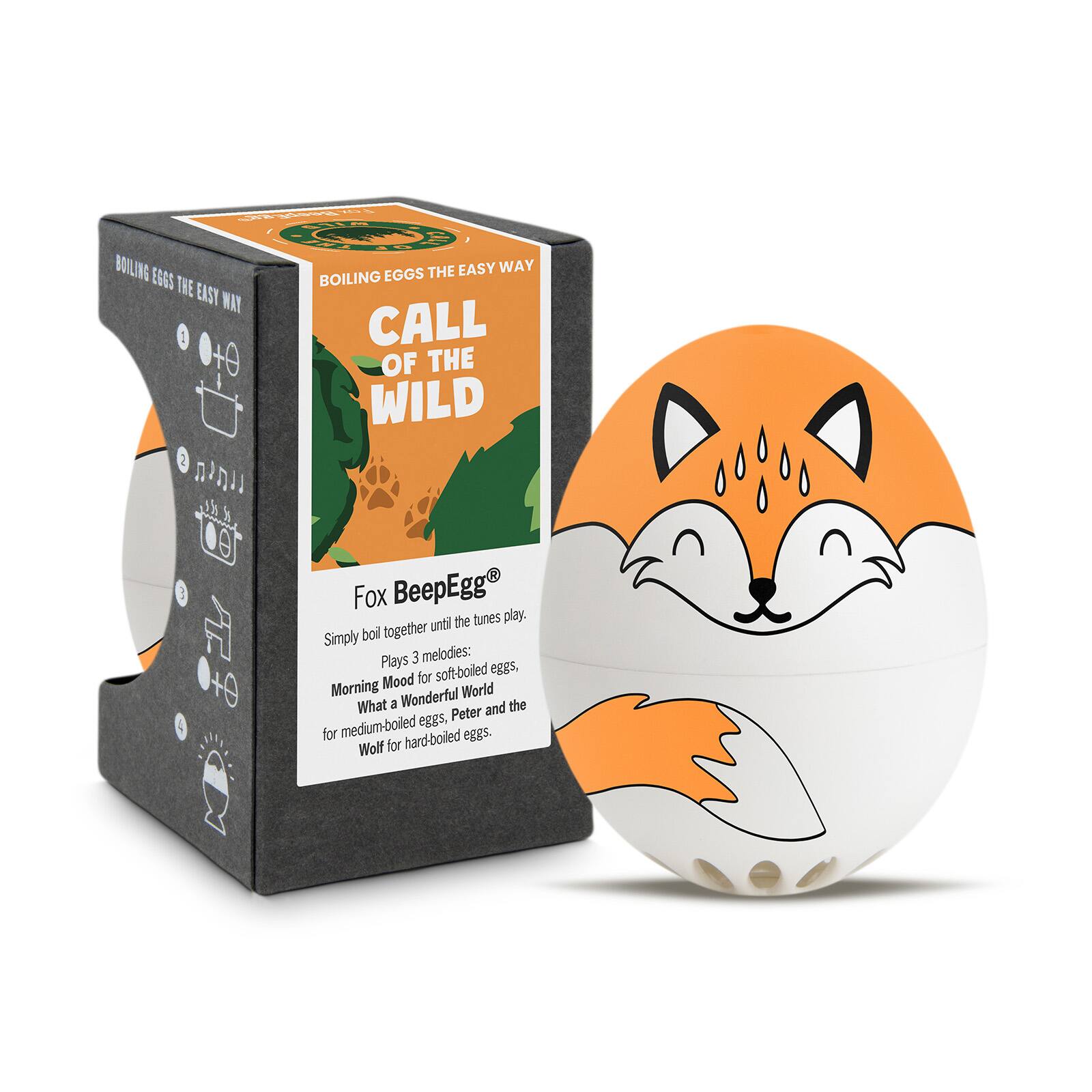 BOILING EGGS THE EASY WAY

CALL OF THE WILD

Fox BeepEgg®

Simply boil together until the tunes play. Plays 3 melodies: Morning Mood for soft-boiled eggs, What a Wonderful World for medium-boiled eggs, Peter and the Wolf for hard-boiled eggs.