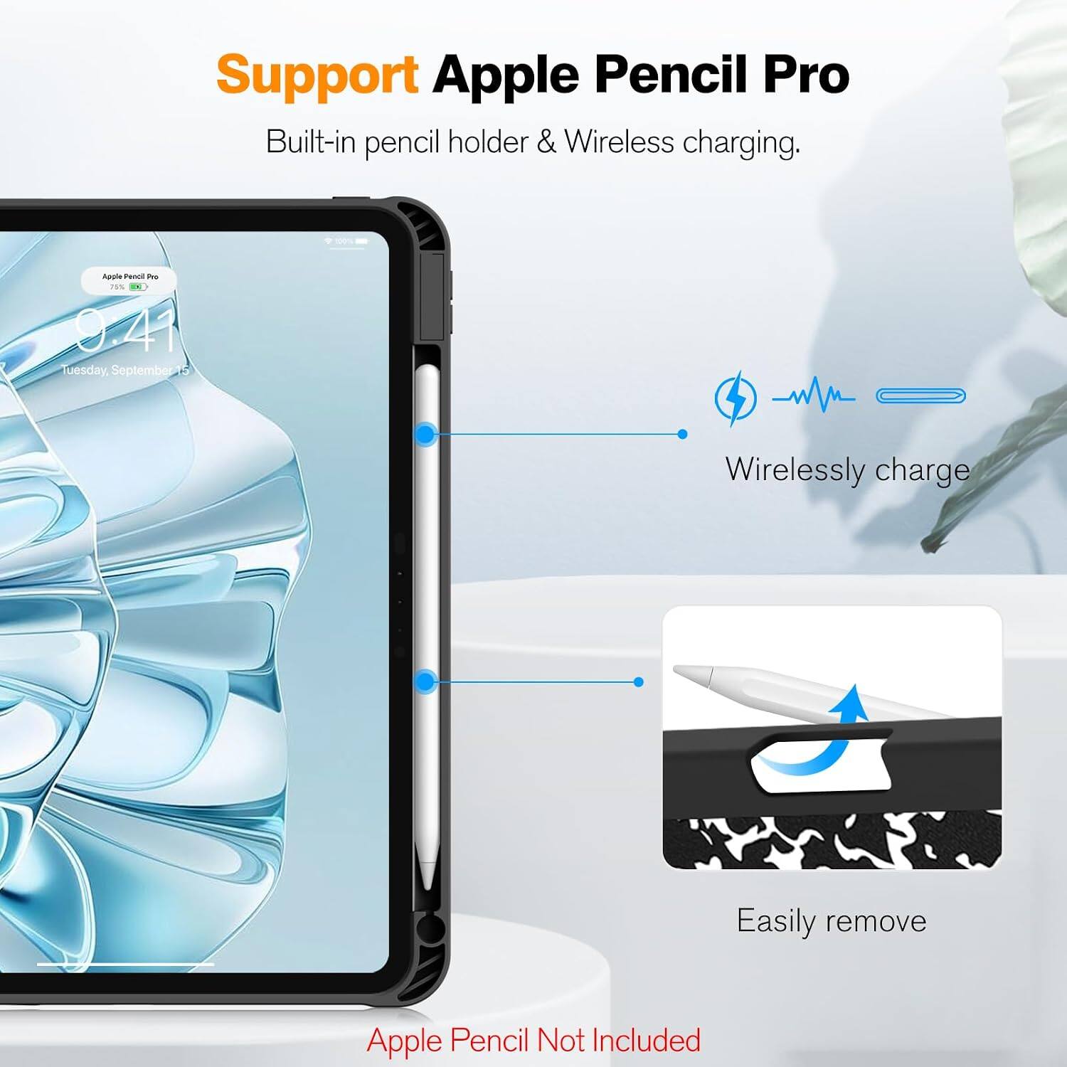 Support Apple Pencil Pro  
Built-in pencil holder & Wireless charging.

Apple Pencil Pro  
15%  
34  
Tuesday, September 16

Wirelessly charge  
Easily remove  
Apple Pencil Not Included