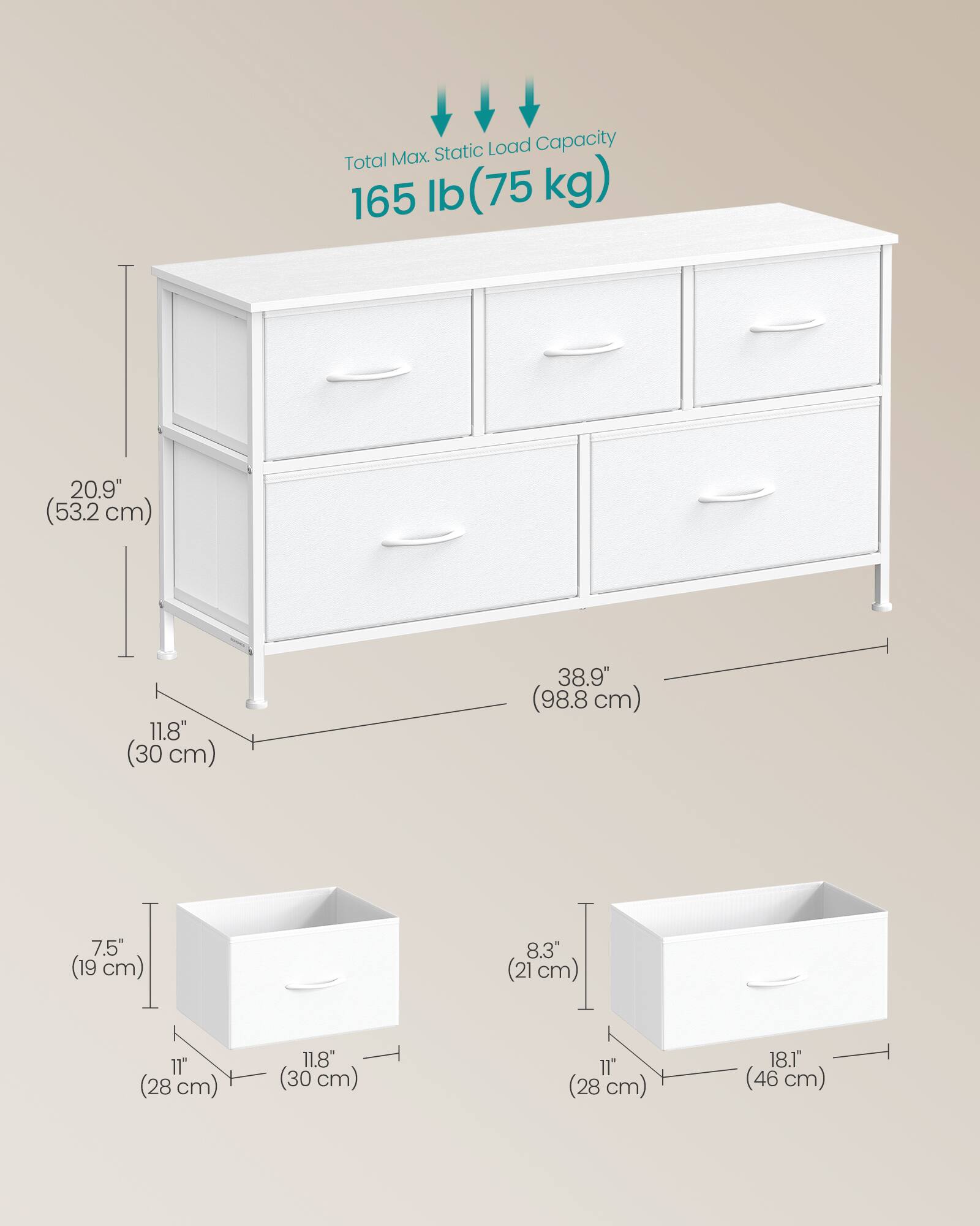 Static Load Capacity: Total Max. 165 lb (75 kg)

Dimensions:
- Height: 20.9" (53.2 cm)
- Depth: 11.8" (30 cm)
- Width: 38.9" (98.8 cm)

Drawer Dimensions:
- Height: 7.5" (19 cm)
- Width: 11" (28 cm)
- Depth: 11.8" (30 cm)

Box Dimensions:
- Height: 8.3" (21 cm)
- Width: 11" (28 cm)
- Depth: 18.1" (46 cm)