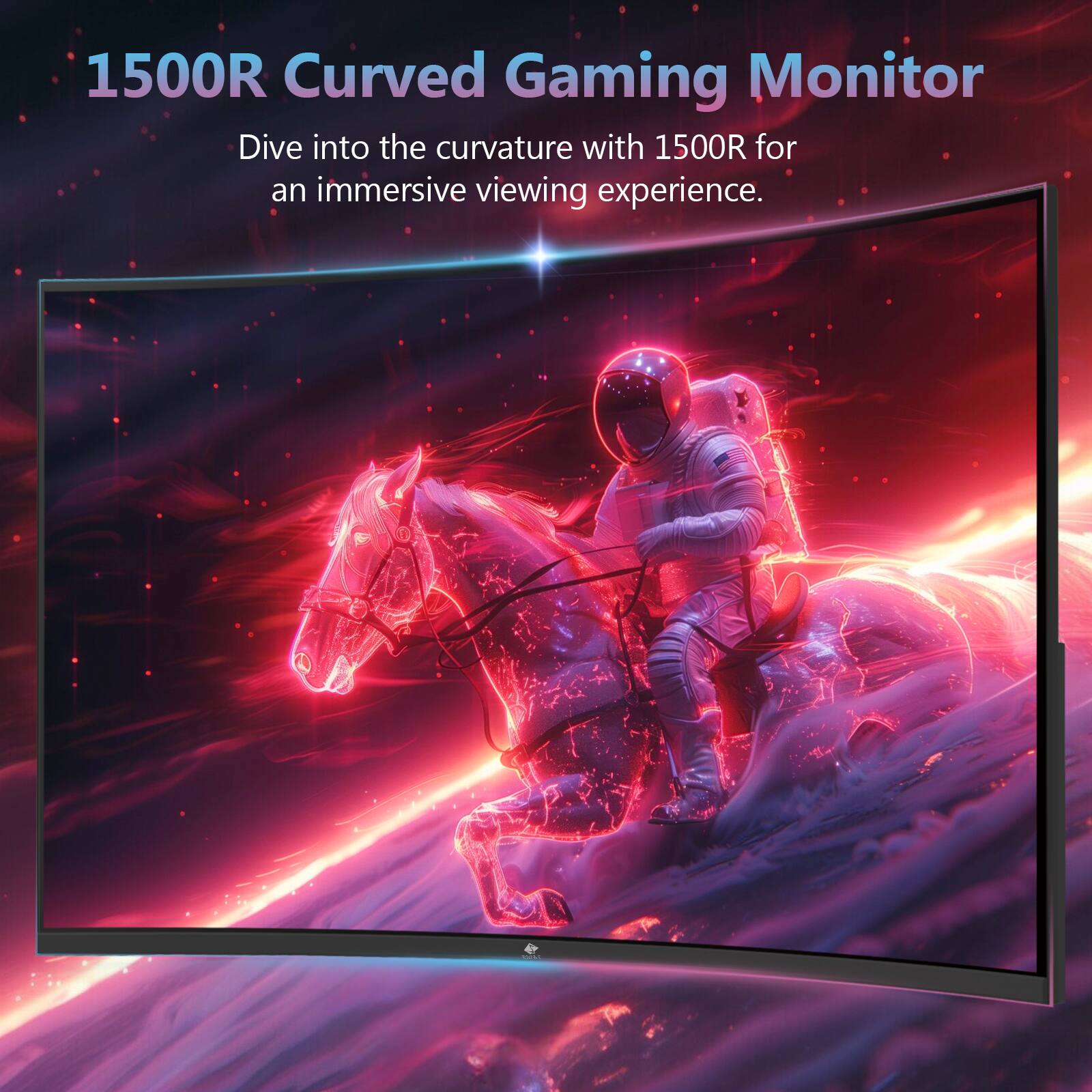 1500R Curved Gaming Monitor  
Dive into the curvature with 1500R for an immersive viewing experience.