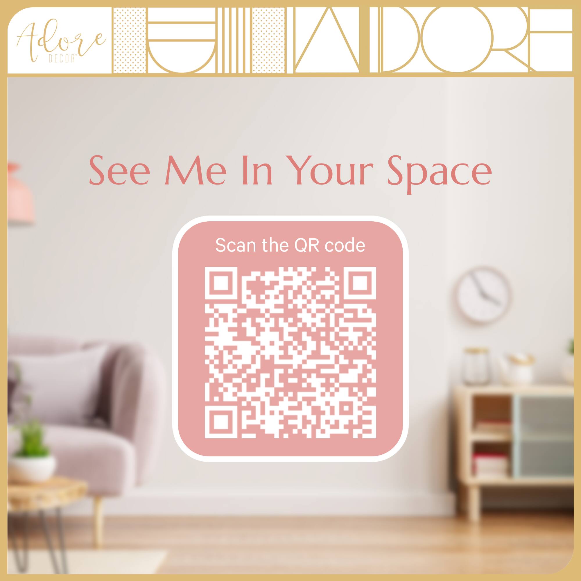 Adore DECOR  
See Me In Your Space  
Scan the QR code