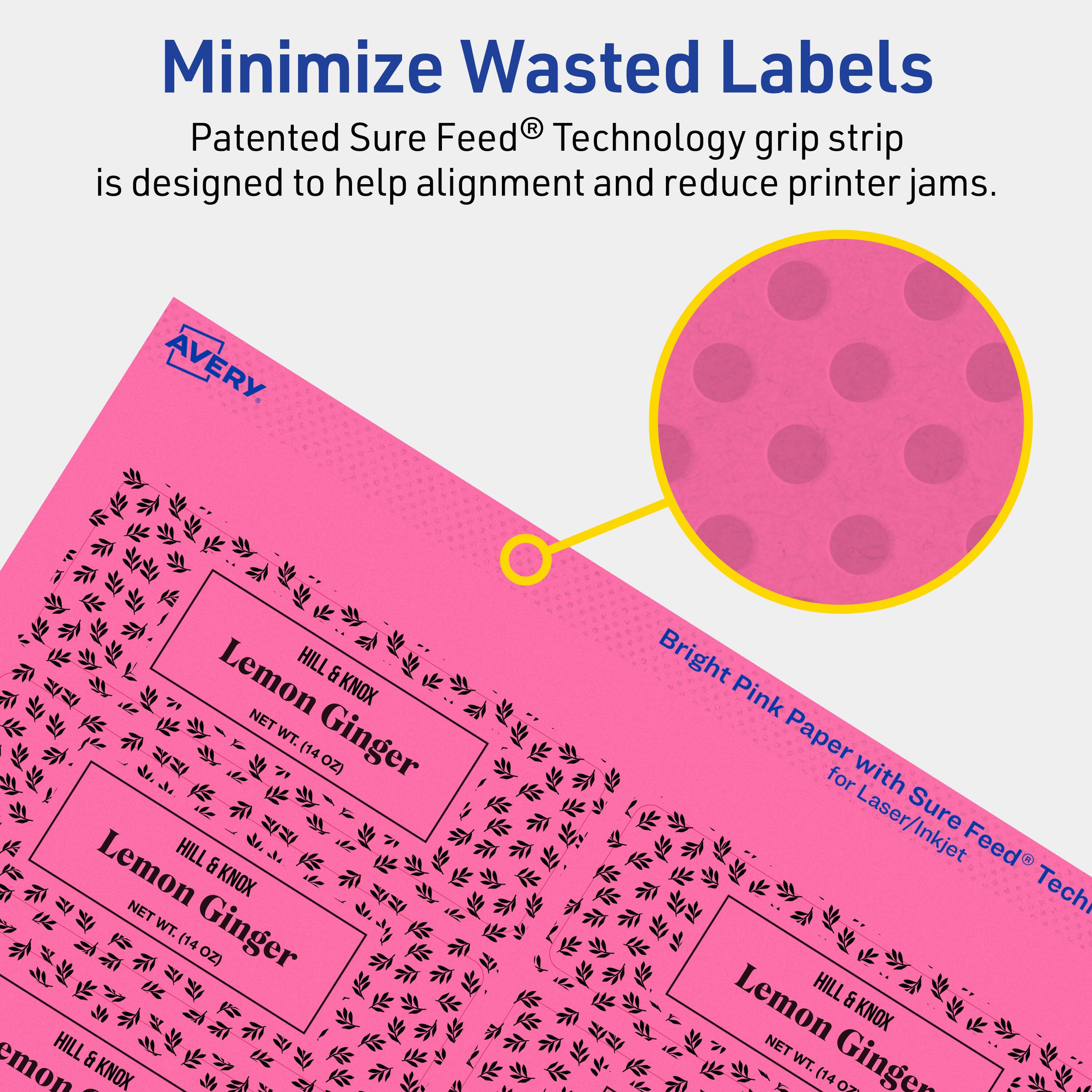 Minimize Wasted Labels

Patented Sure Feed® Technology grip strip is designed to help alignment and reduce printer jams.

AVERY

Lemon HILL & KNOX NET WT. Ginger (14 OZ)

Bright Pink Paper for Laser/Inkjet Sure Feed® Tech