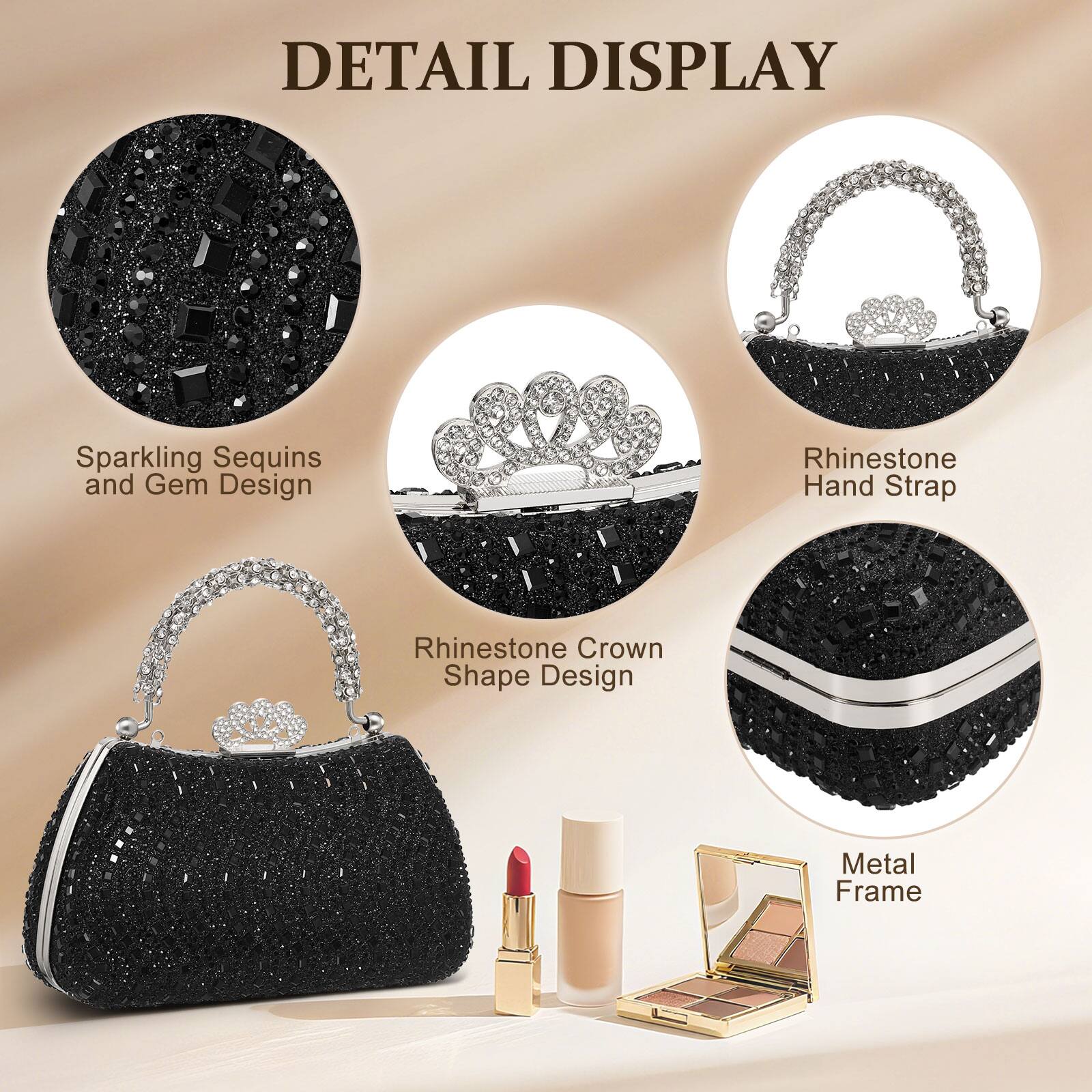 DETAIL DISPLAY

- Sparkling Sequins and Gem Design
- Rhinestone Hand Strap
- Rhinestone Crown Shape Design
- Metal Frame