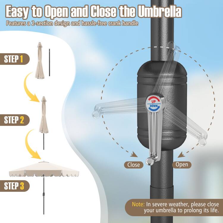 Easy to Open and Close the Umbrella  
Features a 2-section design and hassle-free crank handle  

STEP 1  
UP DOWN  

STEP 2  
Close Open  

STEP 3  

Note: In severe weather, please close your umbrella to prolong its life.