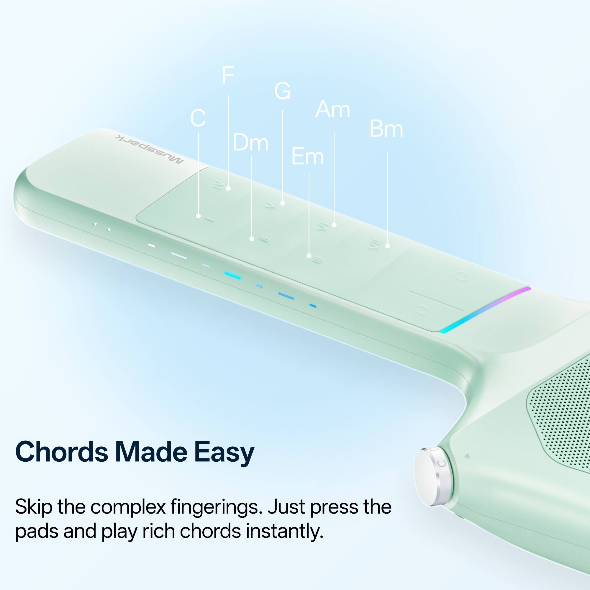 C F G Am Dm Em Bm Chords Made Easy Skip the complex fingerings. Just press the pads and play rich chords instantly.