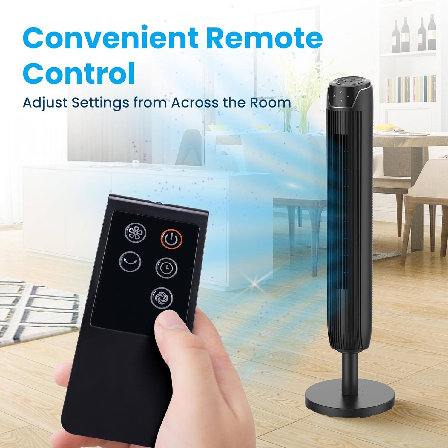 Convenient Remote Control  
Adjust Settings from Across the Room