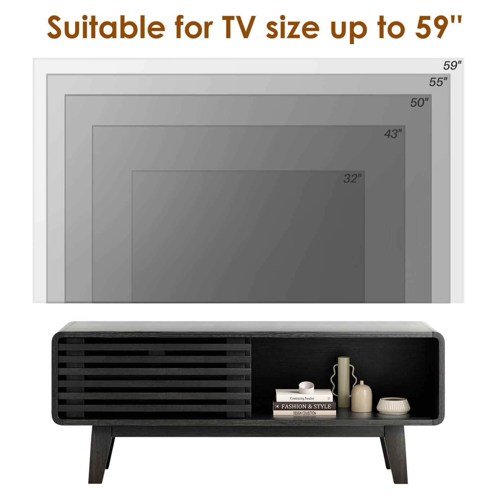 Suitable for TV size up to 59"

59"
55"
50"
43"
32"

Pdlo: A PASHION & STYLE XA CLLOANE