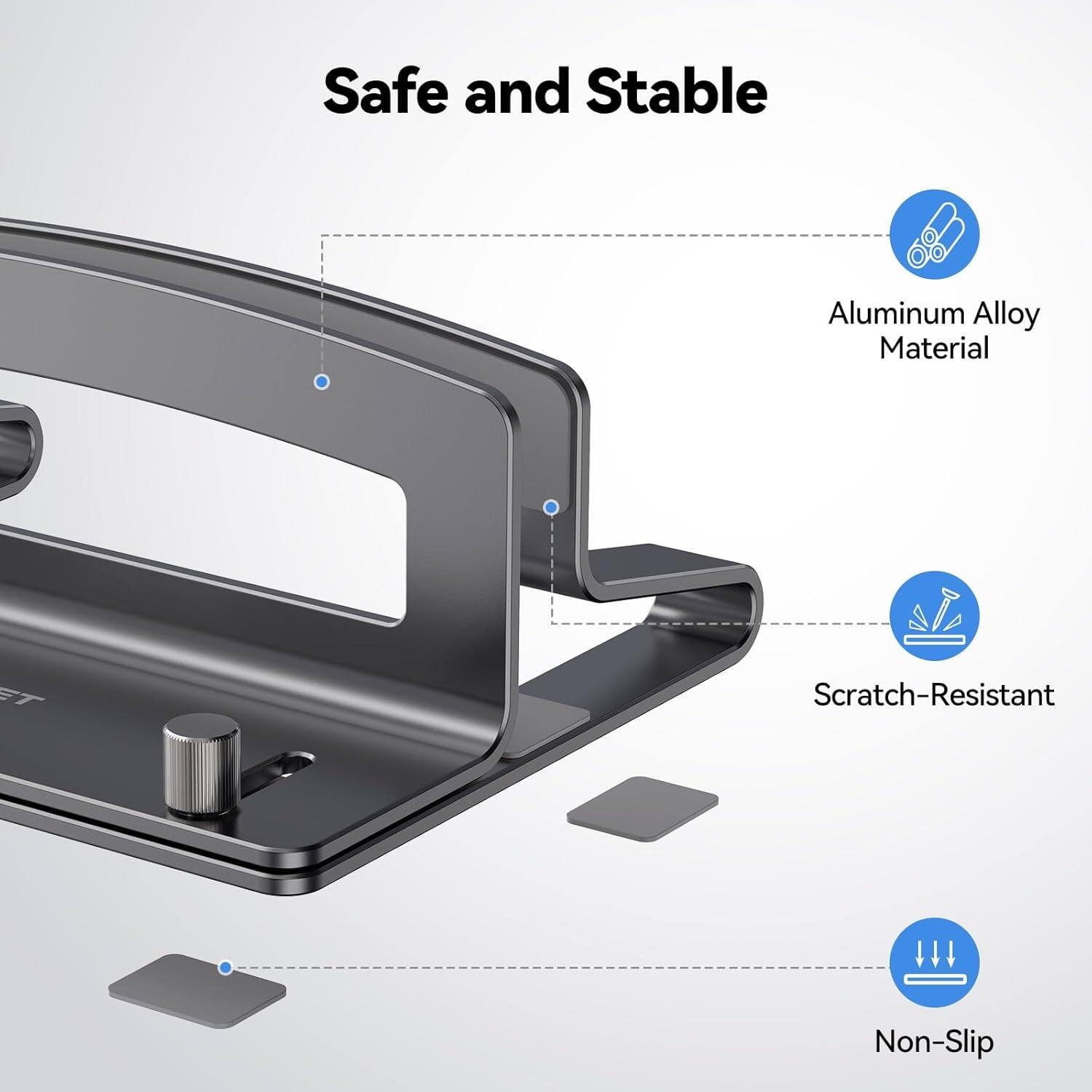 Safe and Stable

- Aluminum Alloy Material
- Scratch-Resistant
- Non-Slip