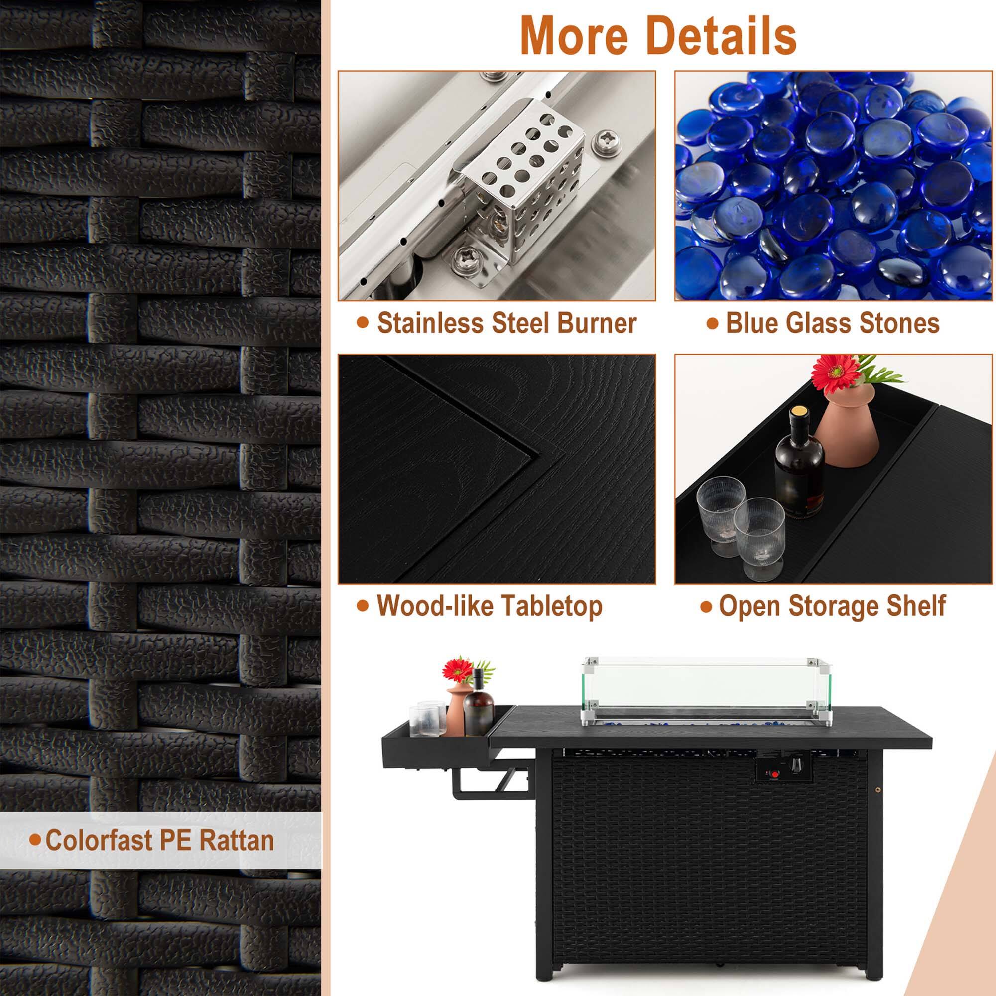 More Details

- Stainless Steel Burner
- Blue Glass Stones
- Wood-like Tabletop
- Open Storage Shelf
- Colorfast PE Rattan