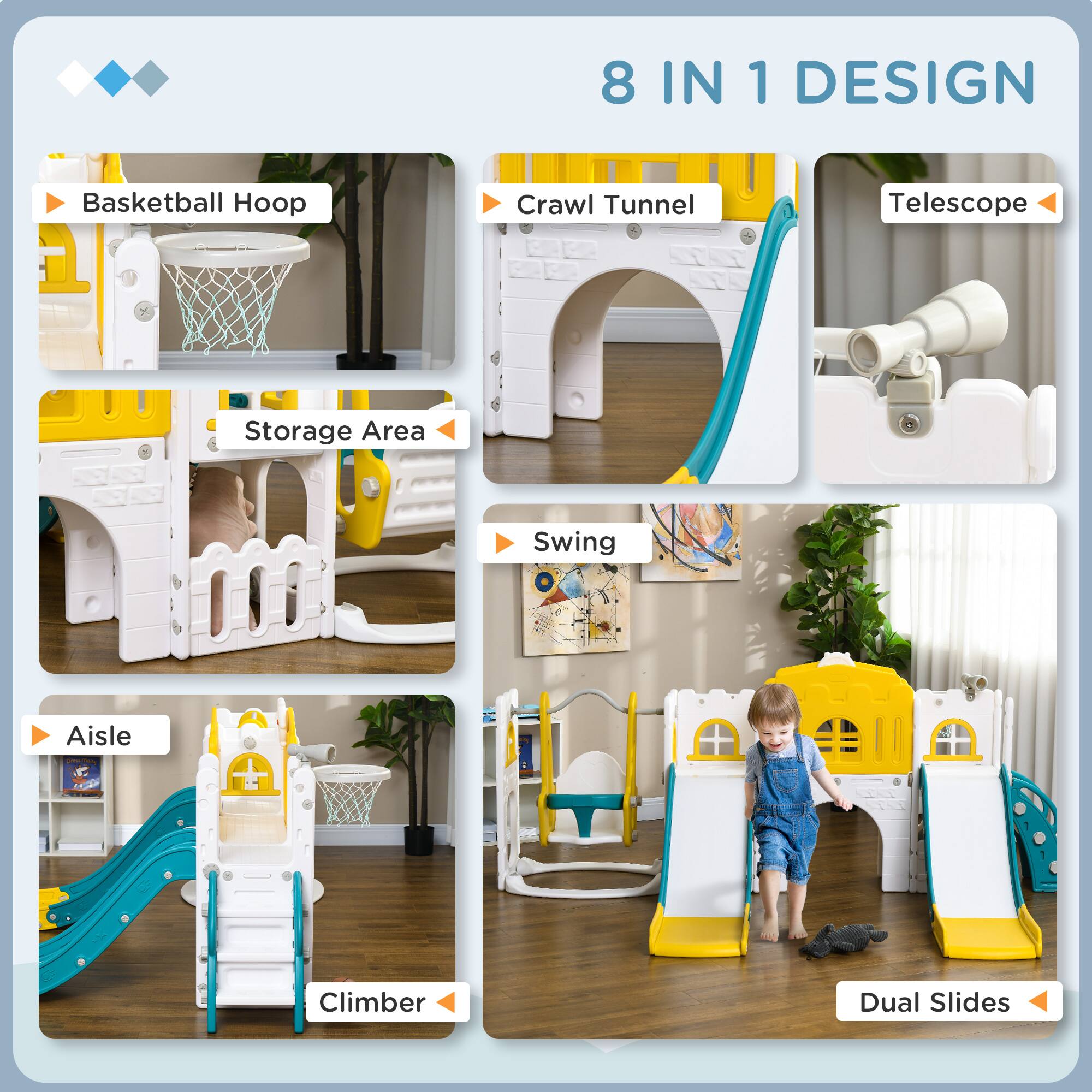 8 IN 1 DESIGN

- Basketball Hoop
- Crawl Tunnel
- Telescope
- Storage Area
- Swing
- Aisle
- Climber
- Dual Slides