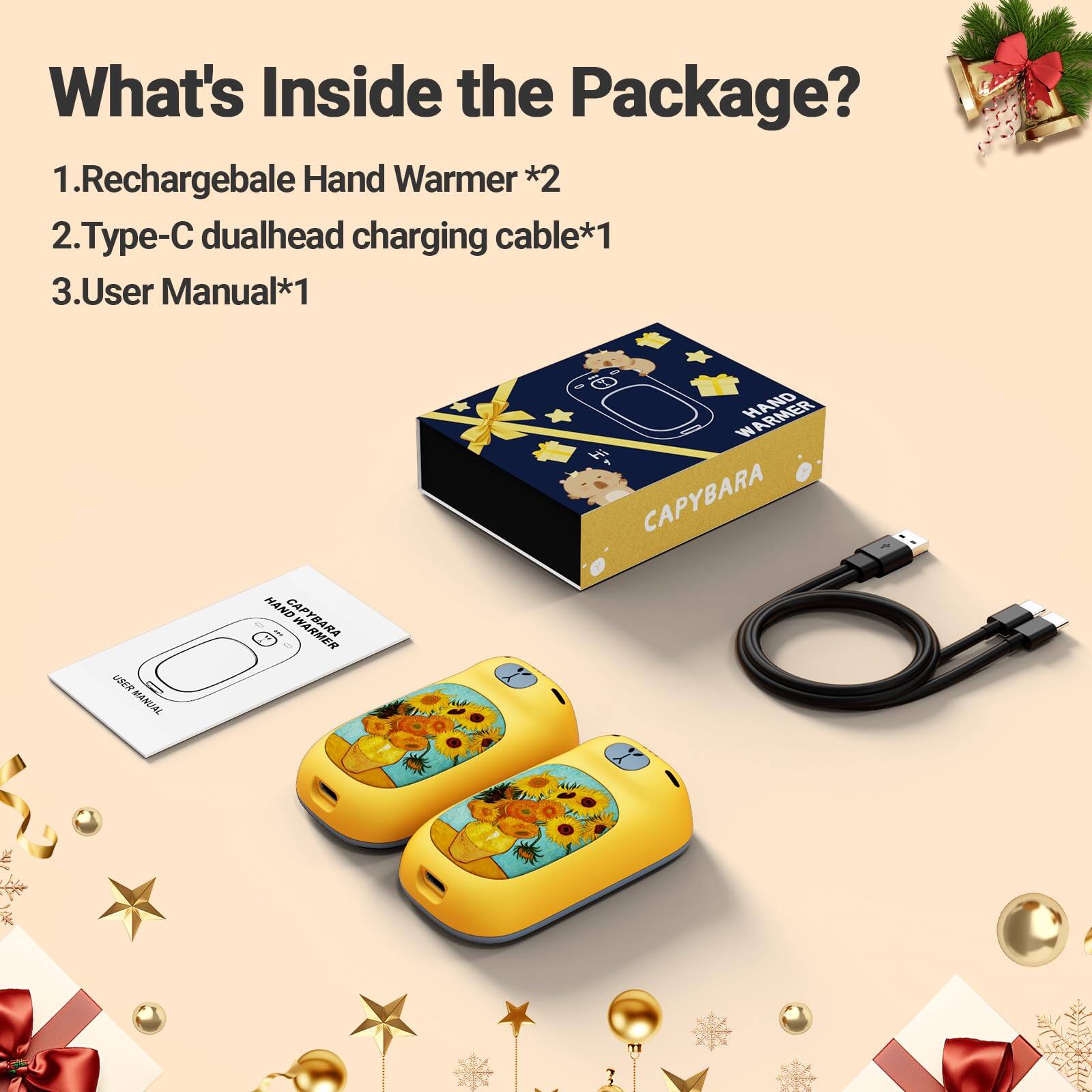 What's Inside the Package?  
1. Rechargeable Hand Warmer *2  
2. Type-C dualhead charging cable *1  
3. User Manual *1  

USER MANUAL  
HAND CAPYBARA  
WARMER HAND CAPYBARA