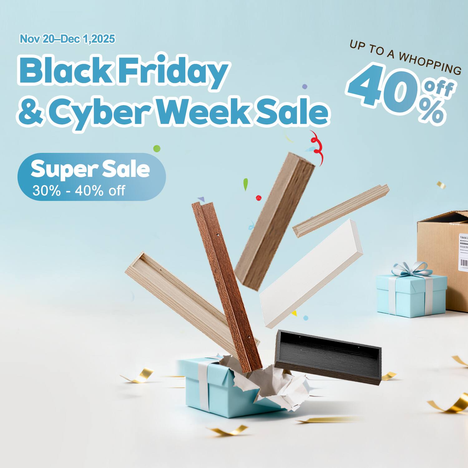 Nov 20–Dec 1, 2025  
Black Friday & Cyber Week Sale  
Super Sale  
30% - 40% off  
UP TO A WHOPPING 40% off