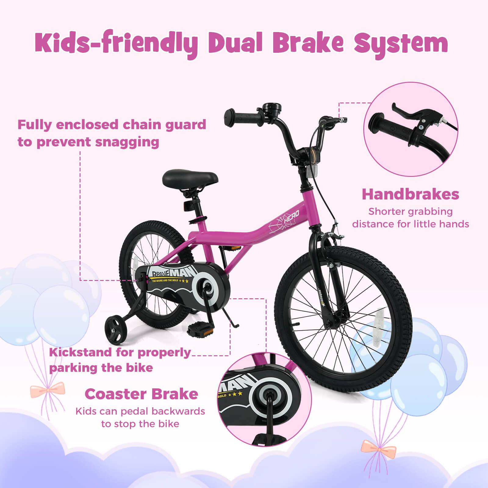 Kids-friendly Dual Brake System

- Fully enclosed chain guard to prevent snagging
- Handbrakes: Shorter grabbing distance for little hands
- Kickstand for properly parking the bike
- Coaster Brake: Kids can pedal backwards to stop the bike