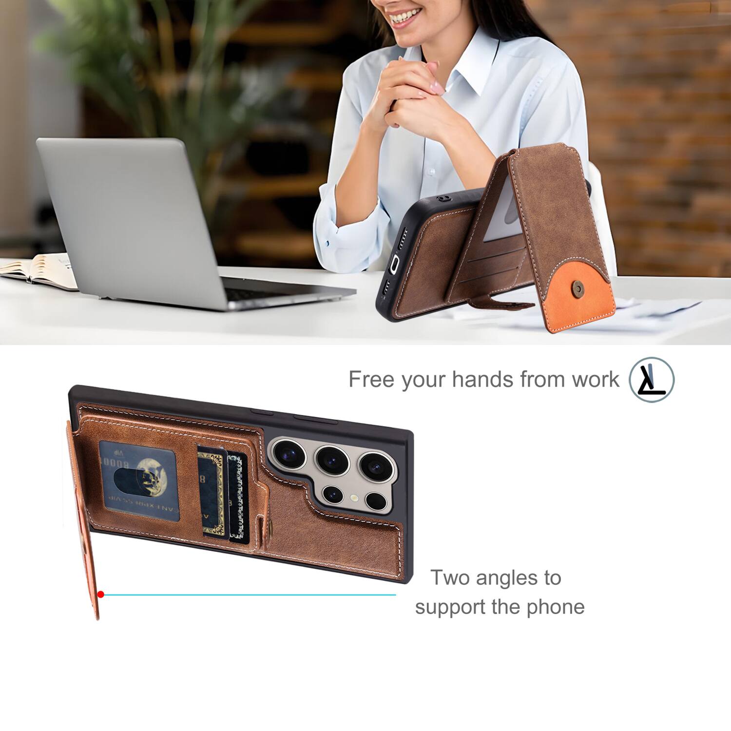 Free your hands from work

Two angles to support the phone