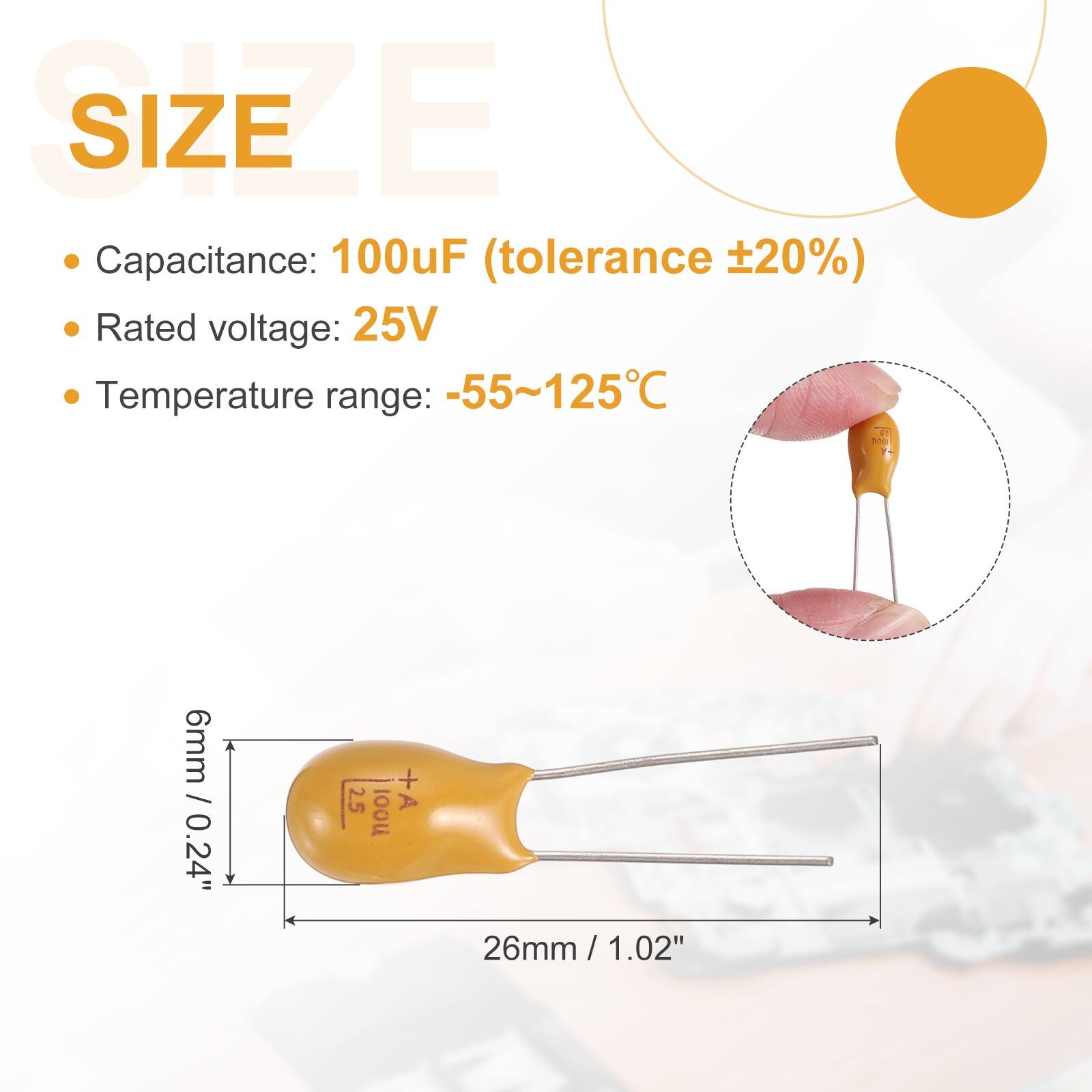 SIZE

- Capacitance: 100uF (tolerance ±20%)
- Rated voltage: 25V
- Temperature range: -55~125°C

6mm / 0.24"
26mm / 1.02"