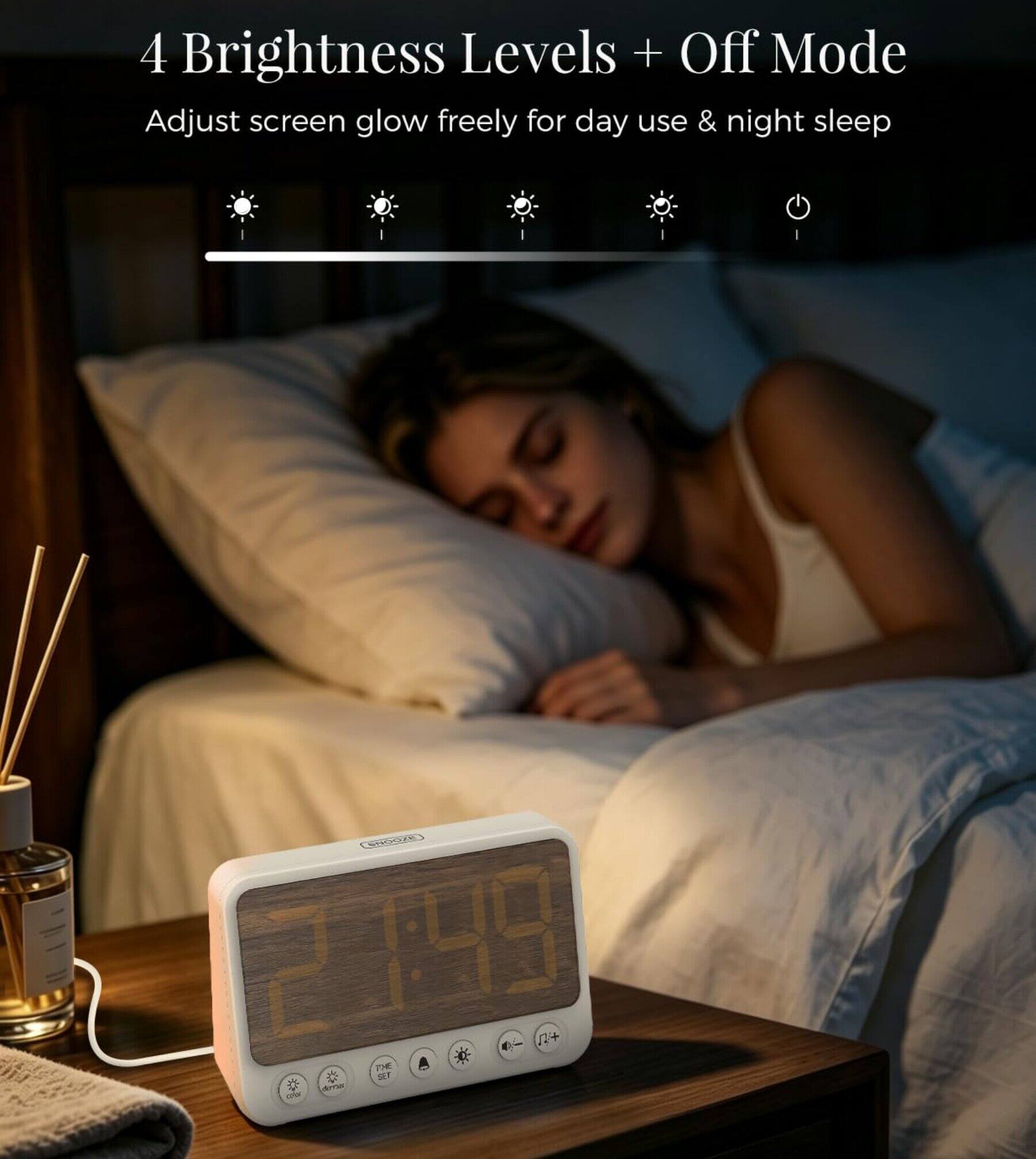 4 Brightness Levels + Off Mode  
Adjust screen glow freely for day use & night sleep