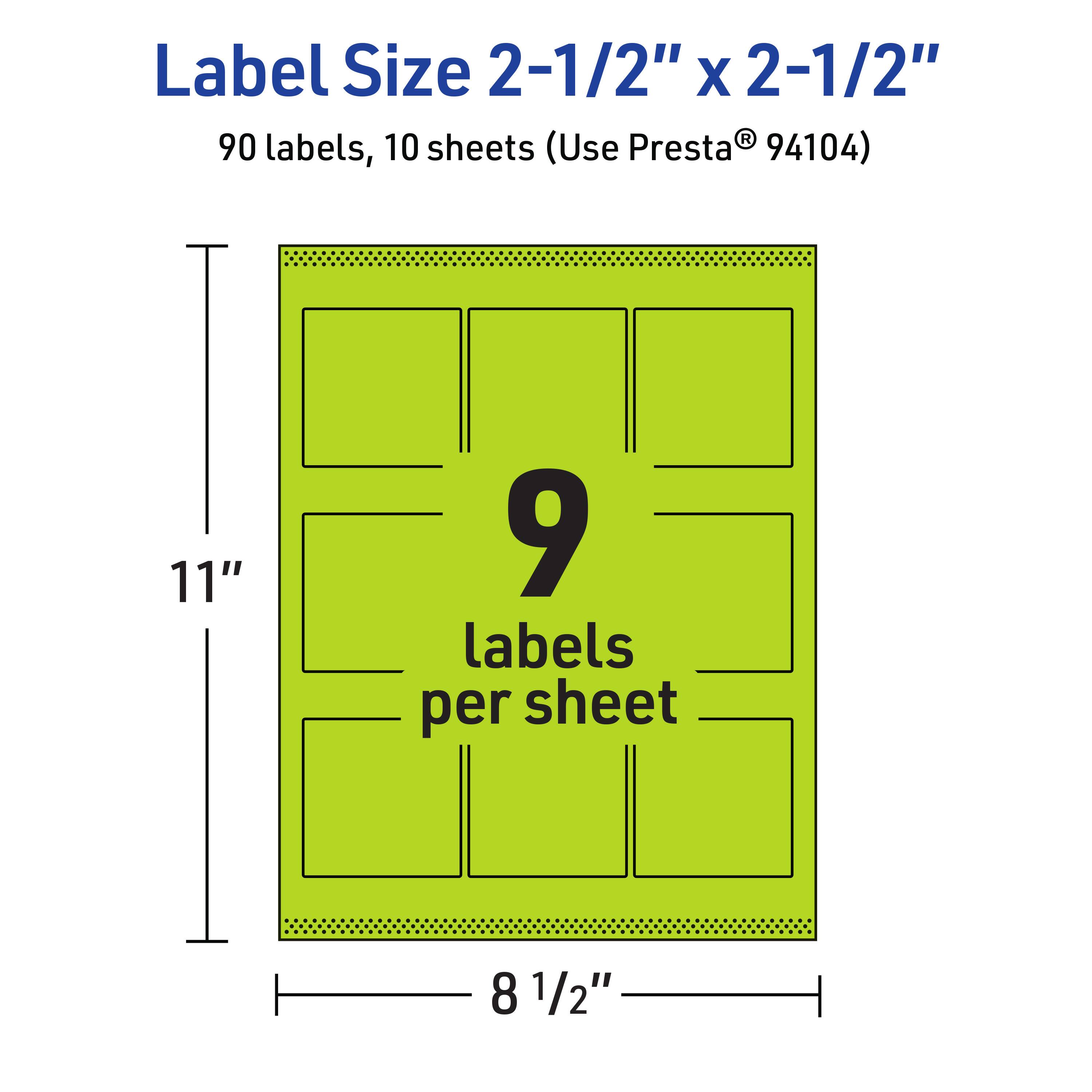 Label Size 2-1/2" x 2-1/2"  
90 labels, 10 sheets (Use Presta® 94104)  
11" x 8 1/2"  
9 labels per sheet