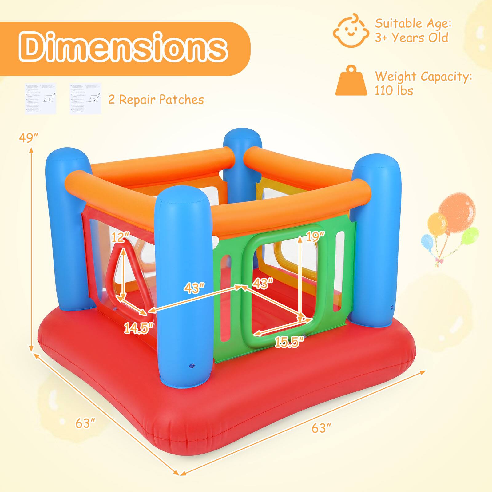 Dimensions

2 Repair Patches

Suitable Age: 3+ Years Old

Weight Capacity: 110 lbs

49" x 12" x 19" x 43" x 43" x 14.5" x 15.5" @ 63" x 63"