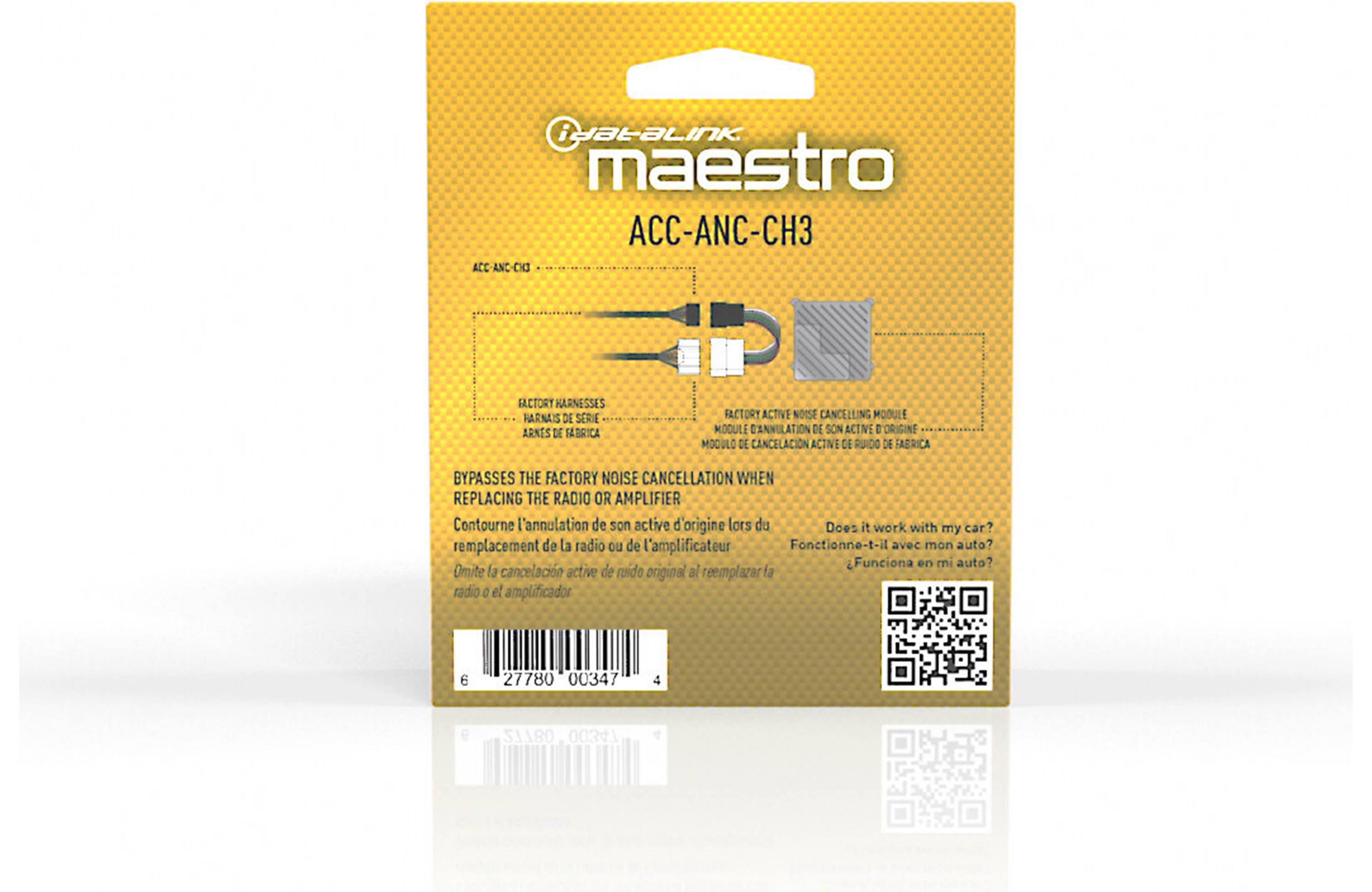 iDataLink maestro ACC-ANC-CH3  
FACTORY HARNESSES  
FACTORY ACTIVE NOISE CANCELLING MODULE  
BYPASSES THE FACTORY NOISE CANCELLATION WHEN REPLACING THE RADIO OR AMPLIFIER  
Contourne l'annulation de son active d'origine lors du remplacement de la radio ou de l'amplificateur  
Fonctionne-t-il avec mon auto?  
Funciona en mi auto?  
Omite la cancelación active de ruido original al reemplazar la radio o el amplificador  
6 27780 00347