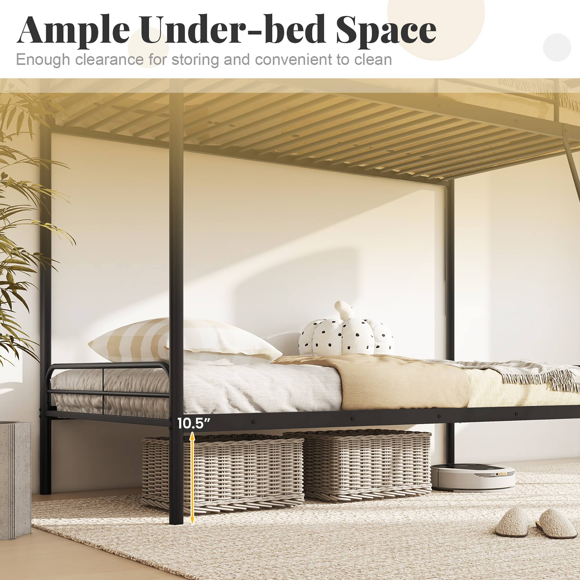 Ample Under-bed Space  
Enough clearance for storing and convenient to clean  

10.5"