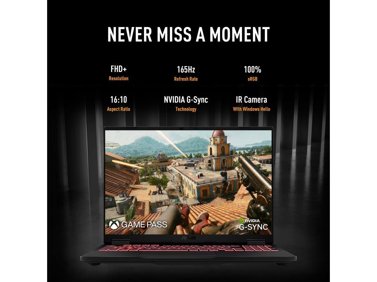 NEVER MISS A MOMENT

- FHD+ Resolution
- 165Hz Refresh Rate
- 100% sRGB
- 16:10 Aspect Ratio
- NVIDIA G-Sync Technology
- IR Camera With Windows Hello
- GAME PASS
- NVIDIA G-SYNC